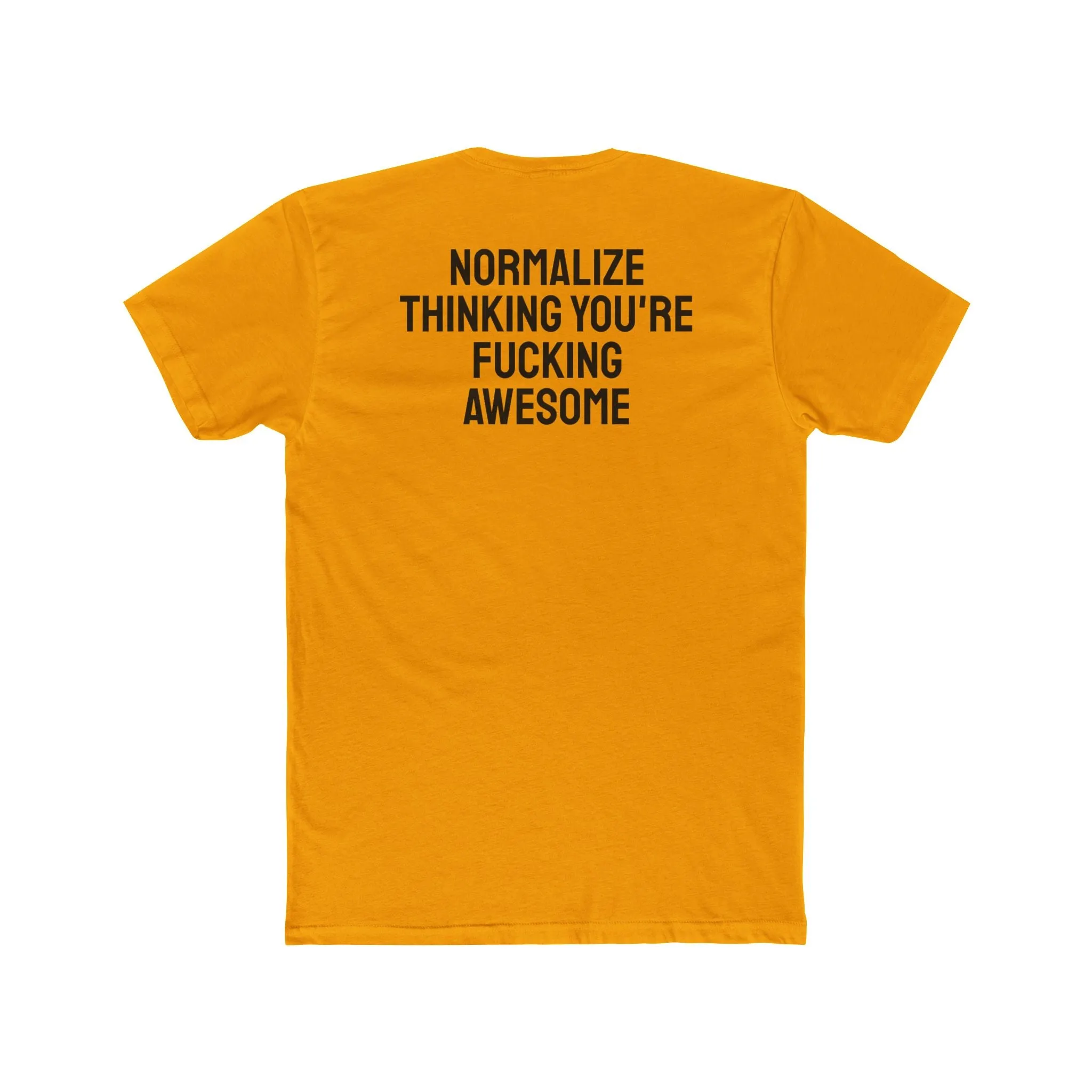 Normalize Thinking You're Fucking Awesome - Unisex Cotton Crew Tee
