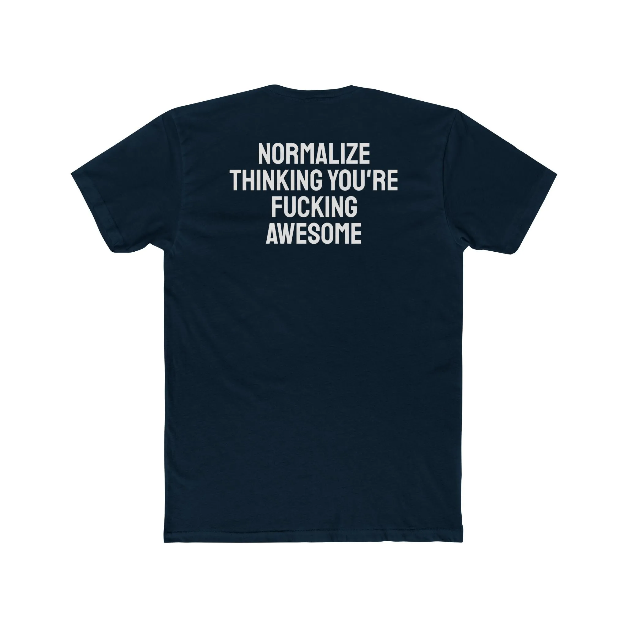 Normalize Thinking You're Fucking Awesome - Unisex Cotton Crew Tee