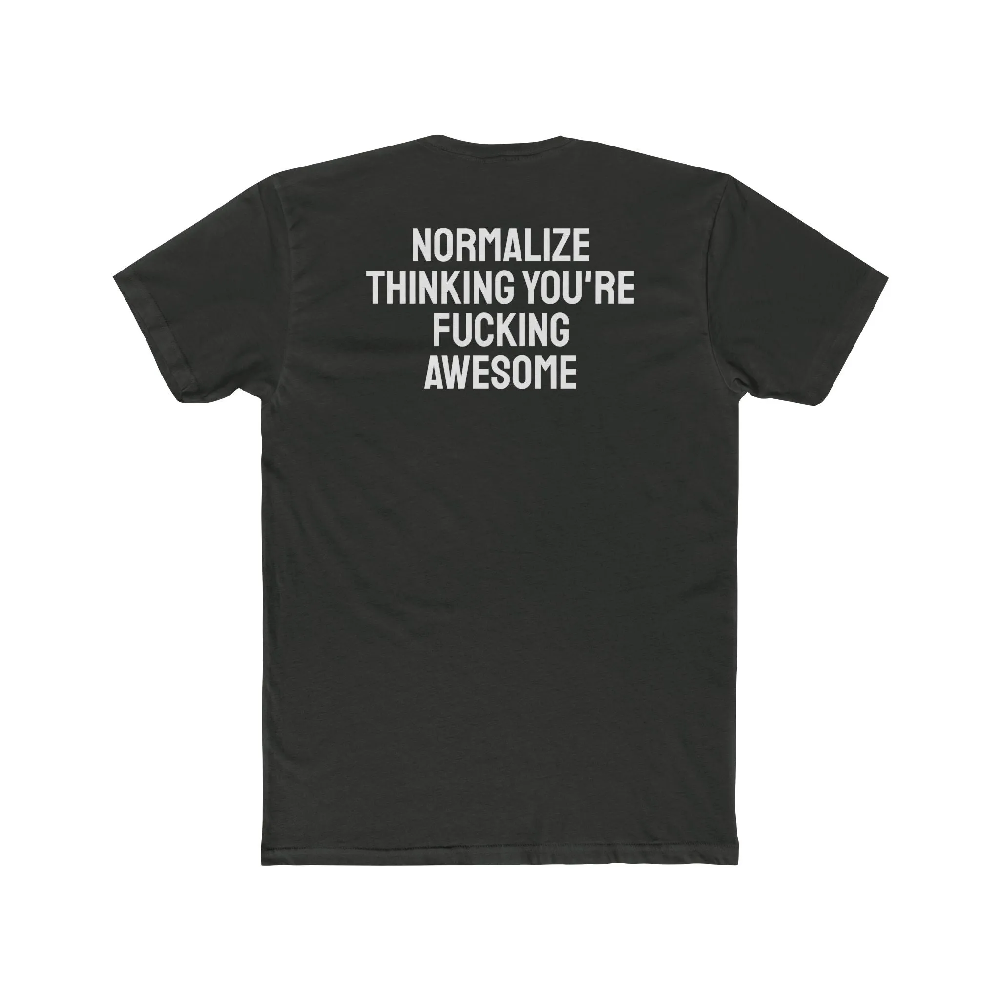 Normalize Thinking You're Fucking Awesome - Unisex Cotton Crew Tee
