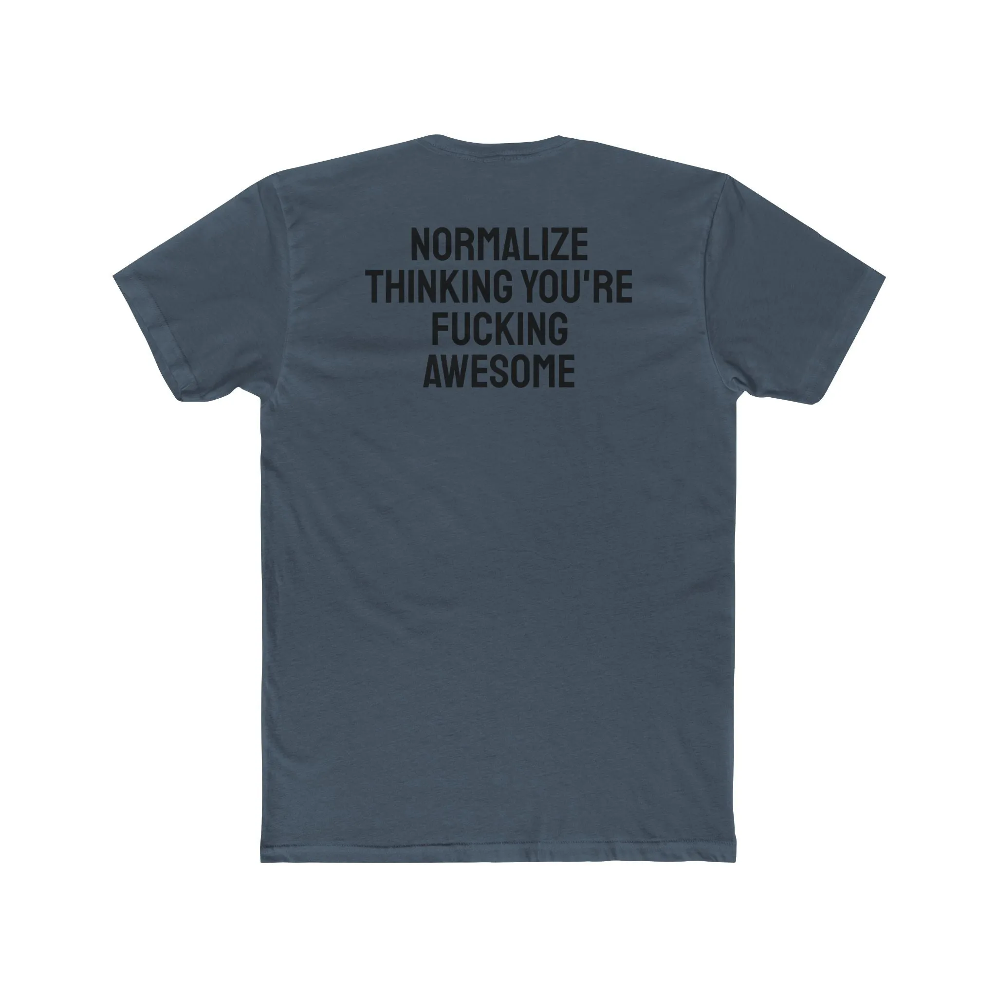 Normalize Thinking You're Fucking Awesome - Unisex Cotton Crew Tee