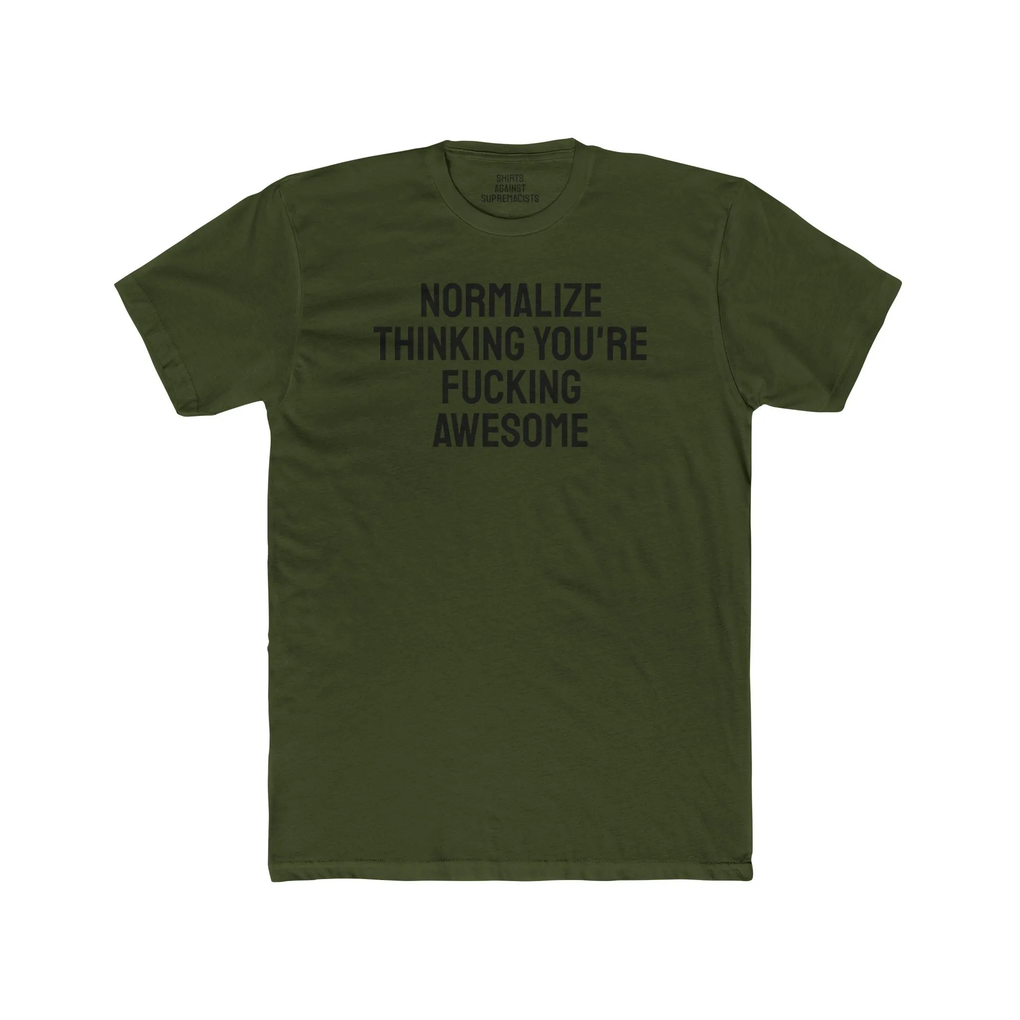 Normalize Thinking You're Fucking Awesome - Unisex Cotton Crew Tee