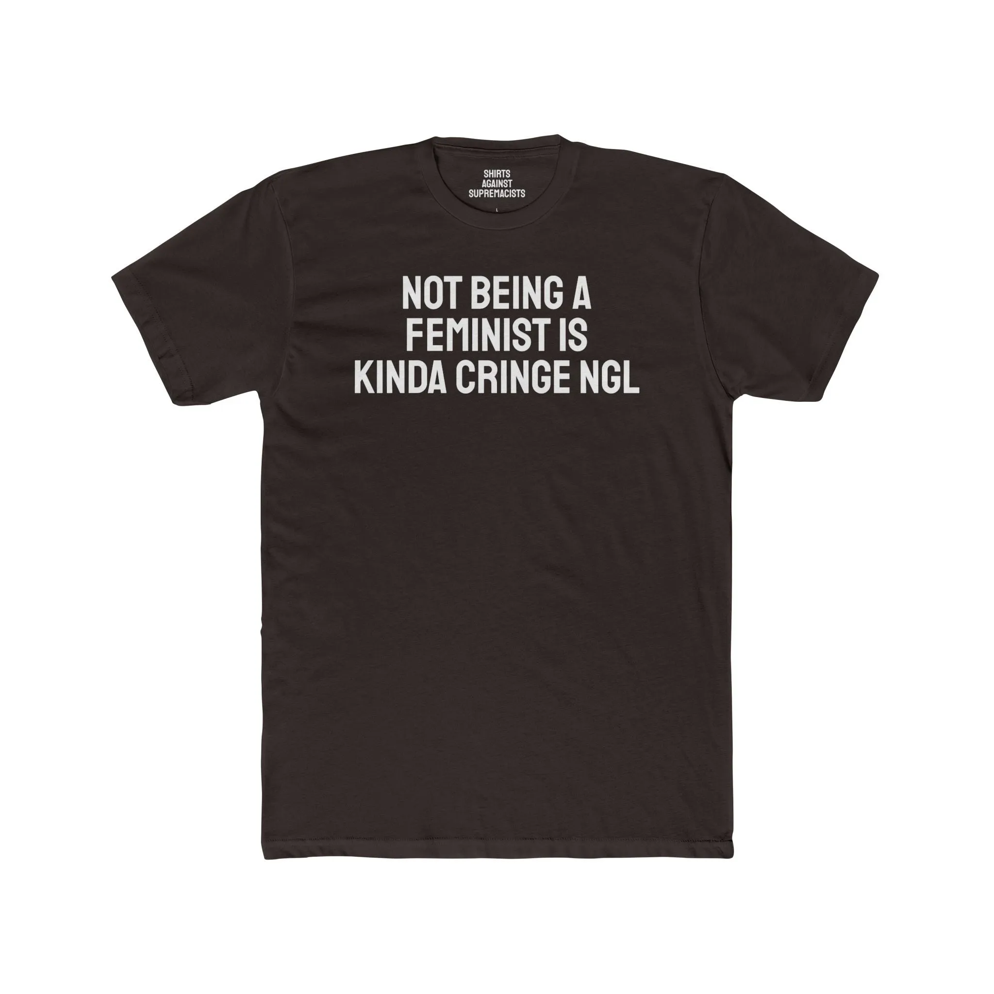 Not Being A Feminist Is Kinda Cringe NGL - Unisex Cotton Crew Tee