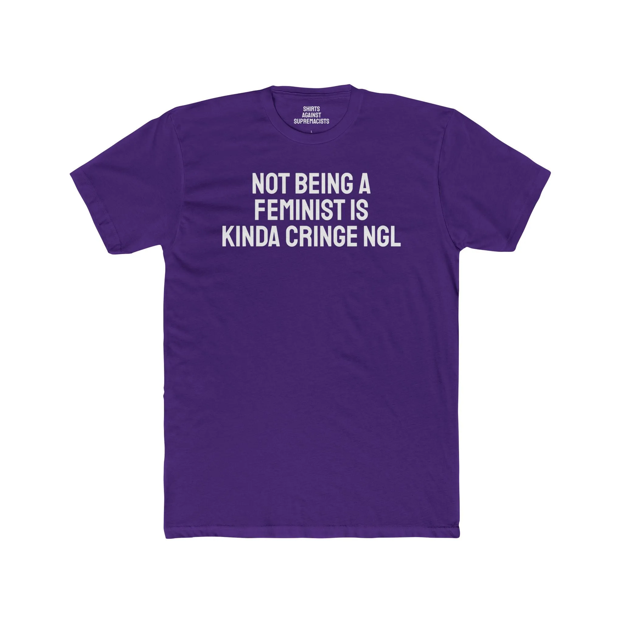 Not Being A Feminist Is Kinda Cringe NGL - Unisex Cotton Crew Tee