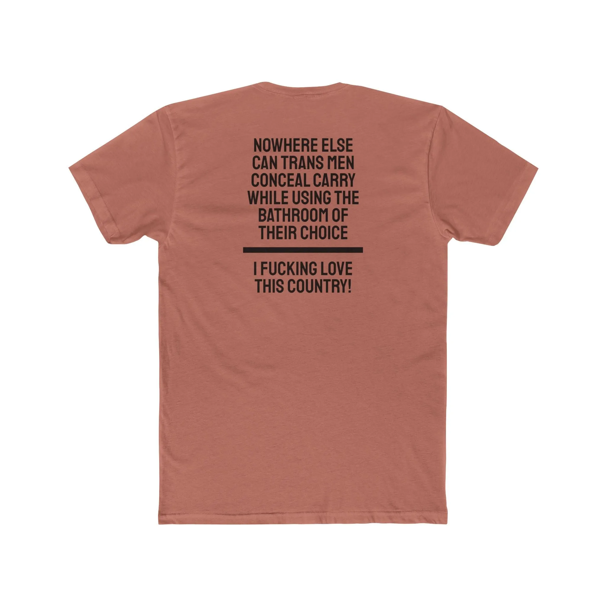 Nowhere Else Can Trans Men Conceal Carry While Using The Bathroom Of Their Choice I Fucking Love This Country - Unisex Cotton Crew Tee