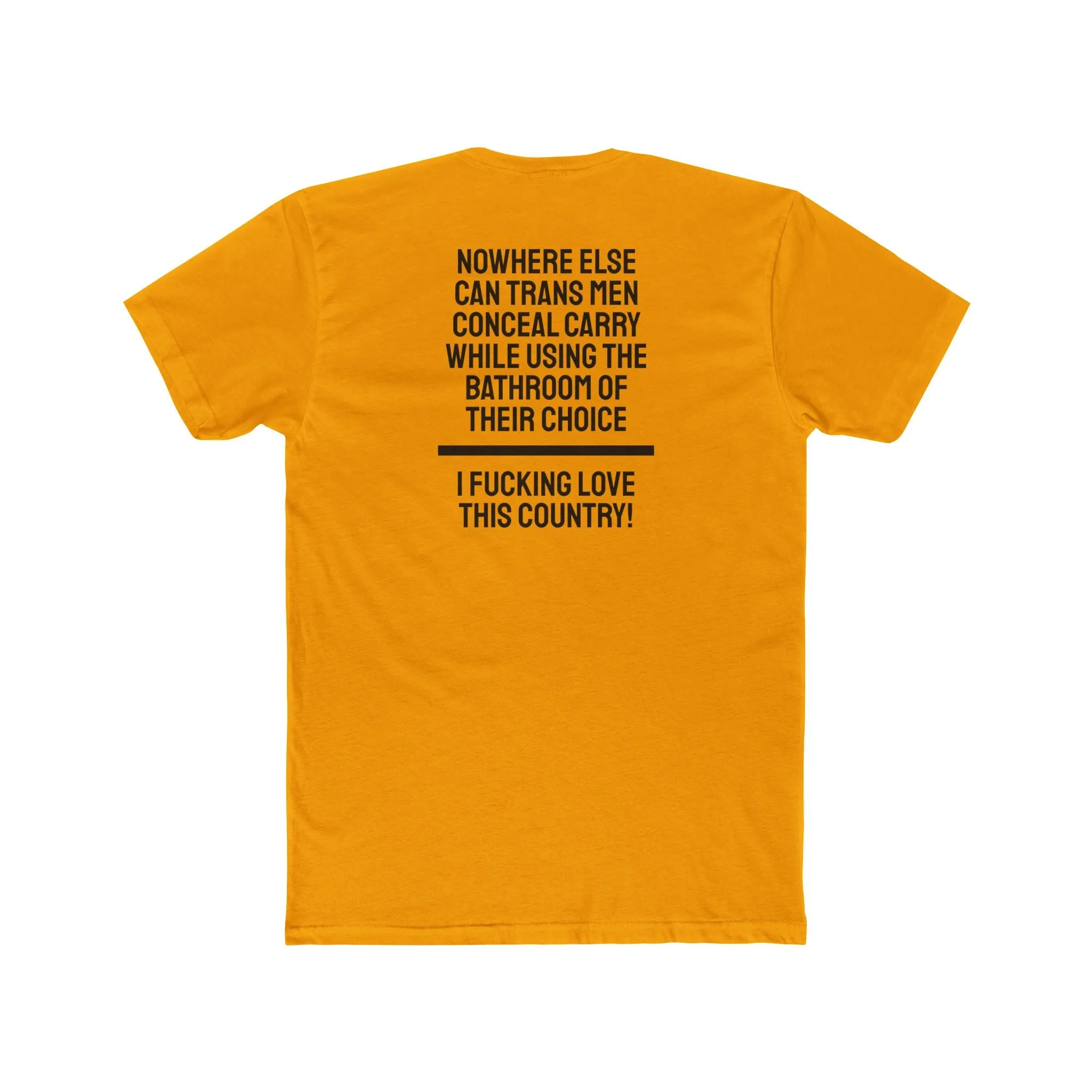 Nowhere Else Can Trans Men Conceal Carry While Using The Bathroom Of Their Choice I Fucking Love This Country - Unisex Cotton Crew Tee