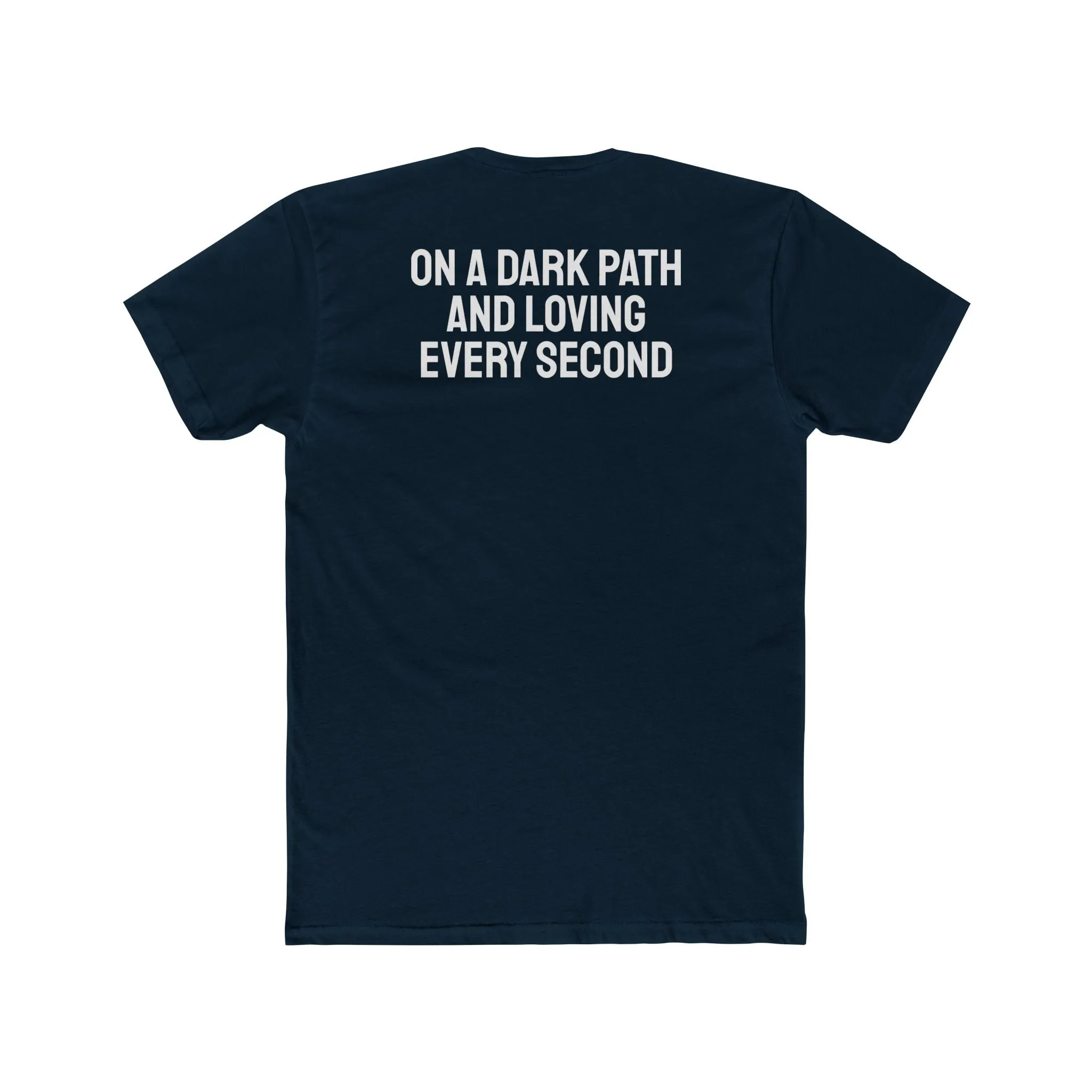 On A Dark Path And Loving Every Second - Unisex Cotton Crew Tee
