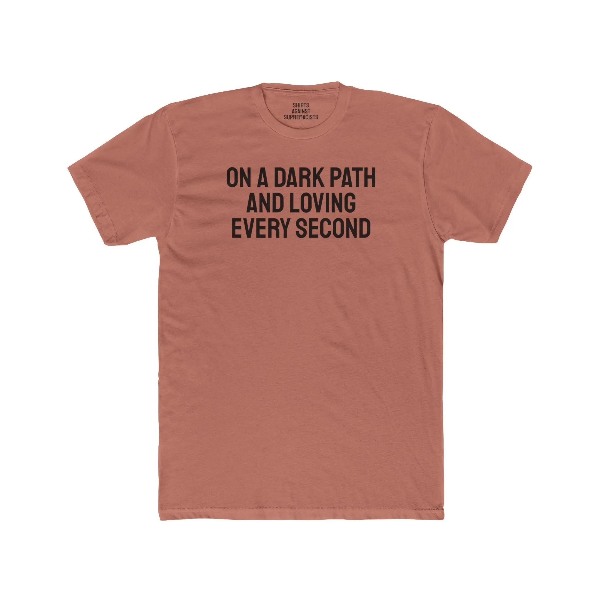 On A Dark Path And Loving Every Second - Unisex Cotton Crew Tee