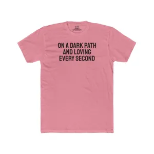 On A Dark Path And Loving Every Second - Unisex Cotton Crew Tee
