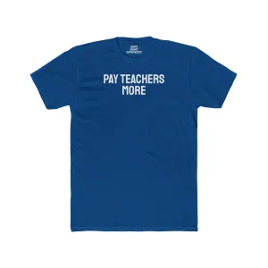 Pay Teachers More - Unisex Cotton Crew Tee