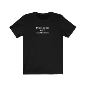 Plant Mom With Standards - Short Sleeve Tee