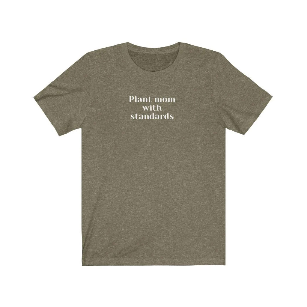 Plant Mom With Standards - Short Sleeve Tee