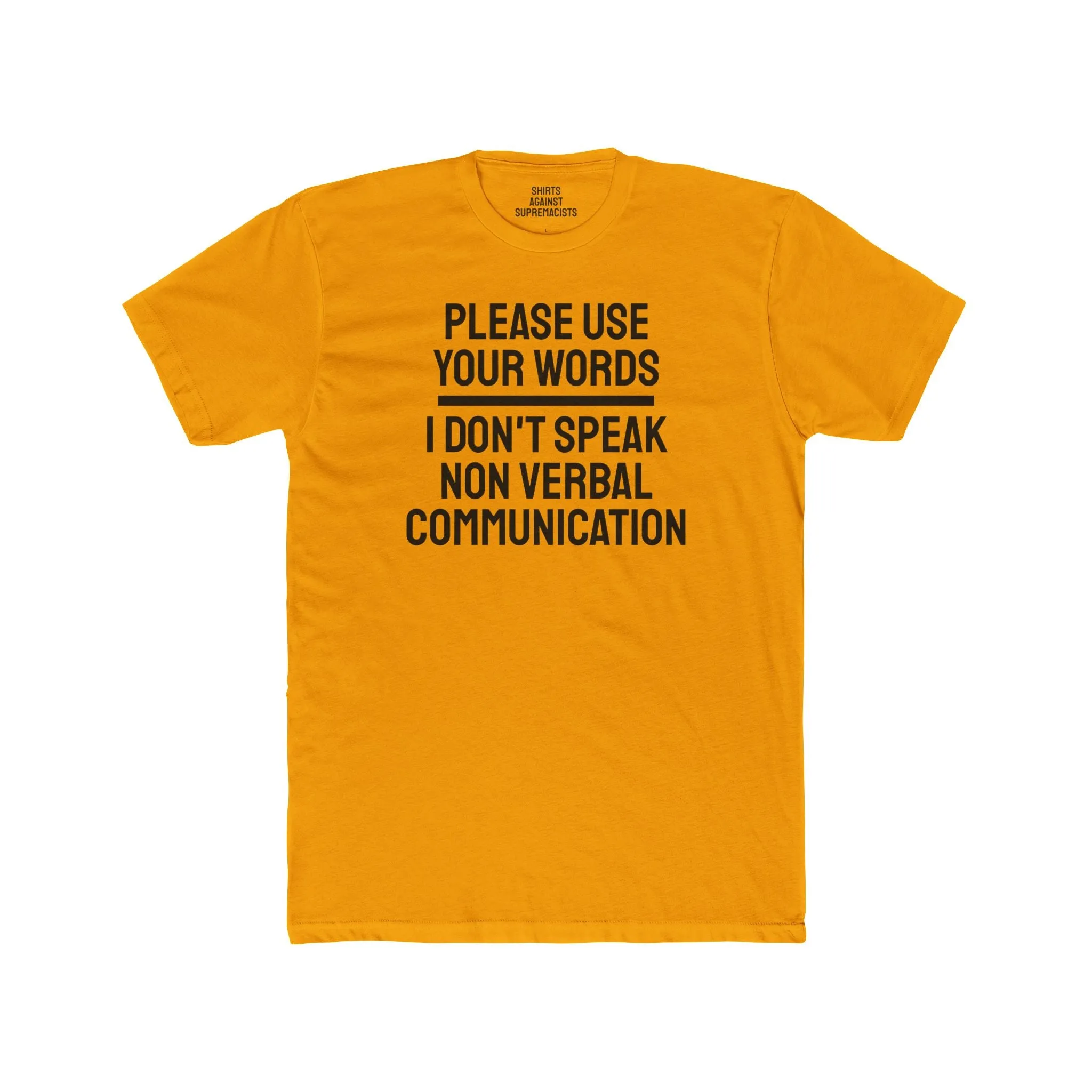 Please Use Your Words I Don't Speak Non Verbal Communication - Unisex Cotton Crew Tee