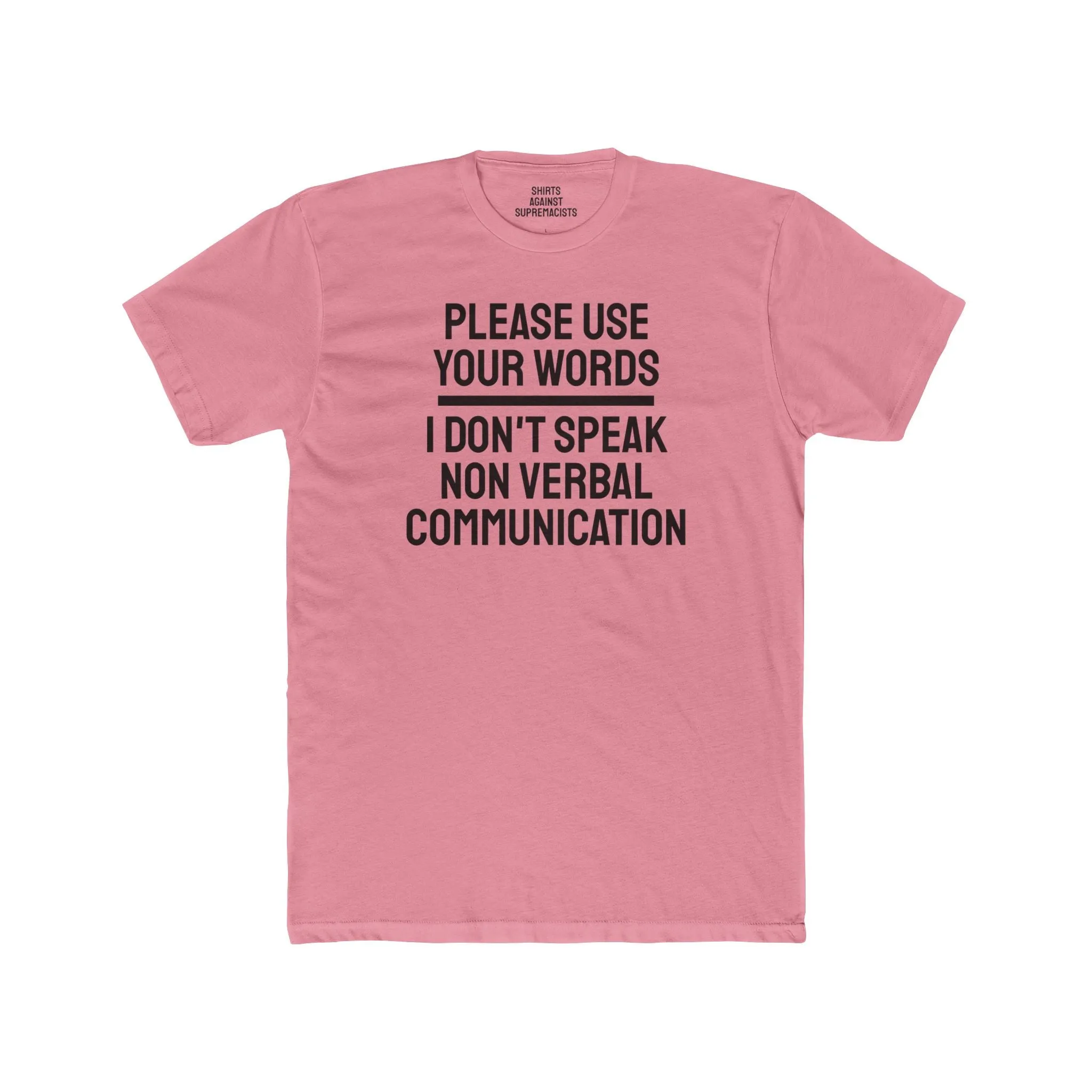 Please Use Your Words I Don't Speak Non Verbal Communication - Unisex Cotton Crew Tee