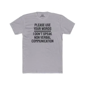 Please Use Your Words I Don't Speak Non Verbal Communication - Unisex Cotton Crew Tee