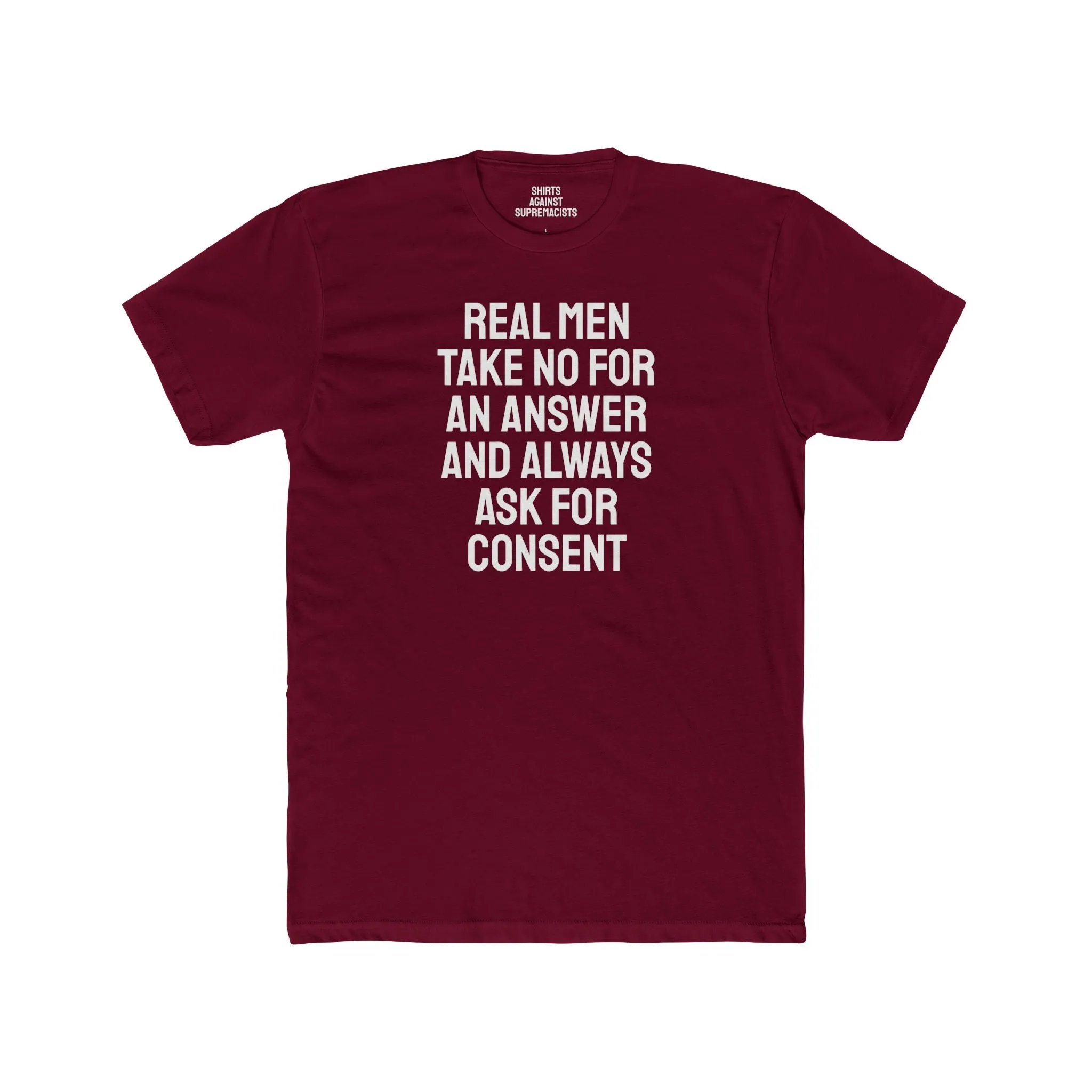 Real Men Take No For An Answer And Always Ask For Consent - Unisex Cotton Crew Tee