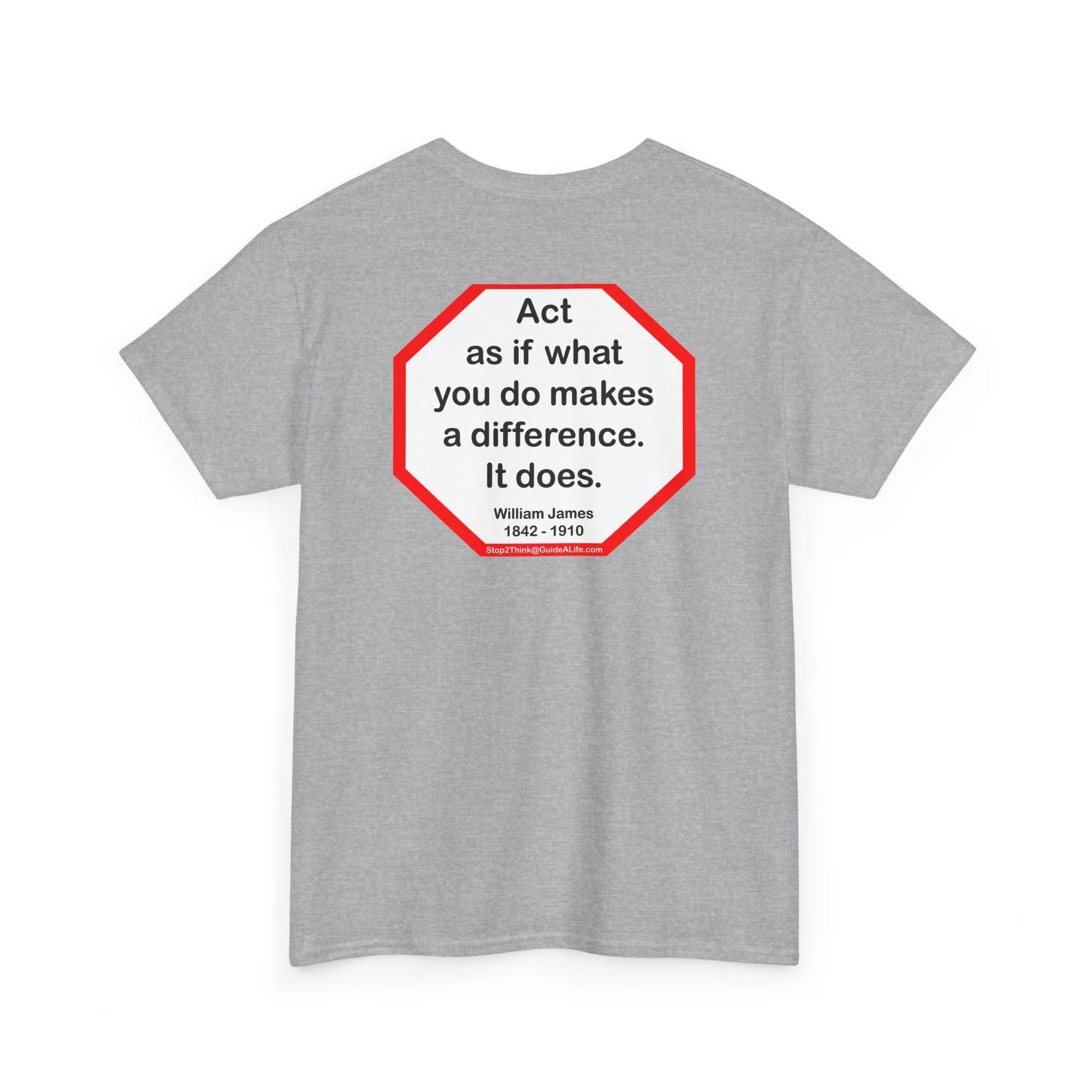S2T- Act as if what you do makes a difference. It does.  -  William James  1842 - 1910 - blkshrt
