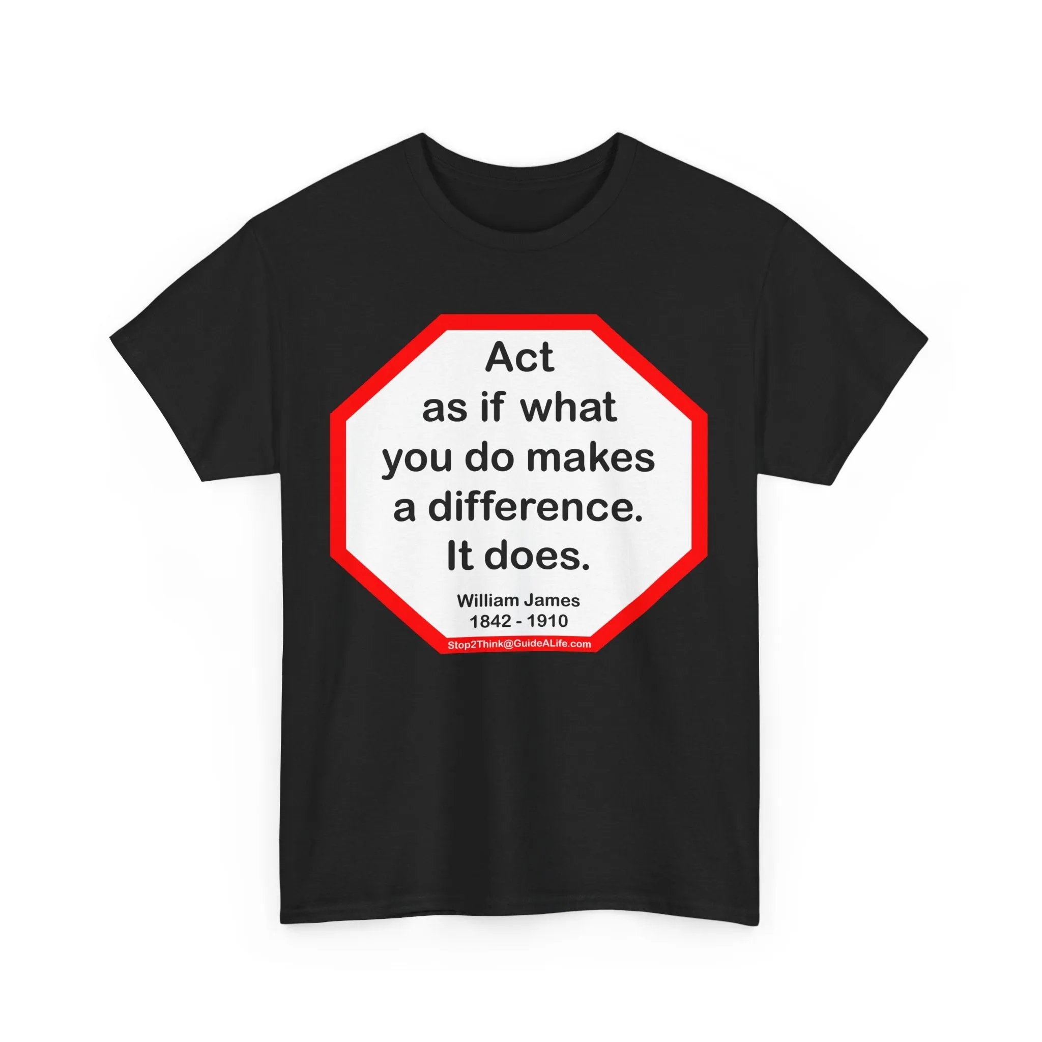S2T- Act as if what you do makes a difference. It does.  -  William James  1842 - 1910 - blkshrt
