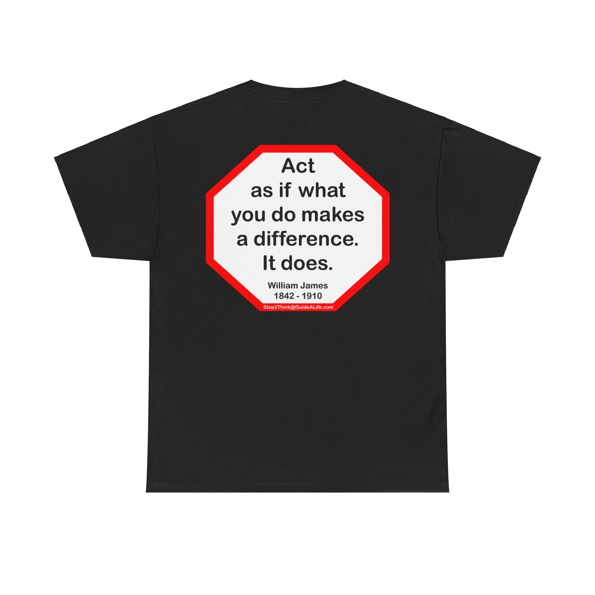 S2T- Act as if what you do makes a difference. It does.  -  William James  1842 - 1910 - blkshrt