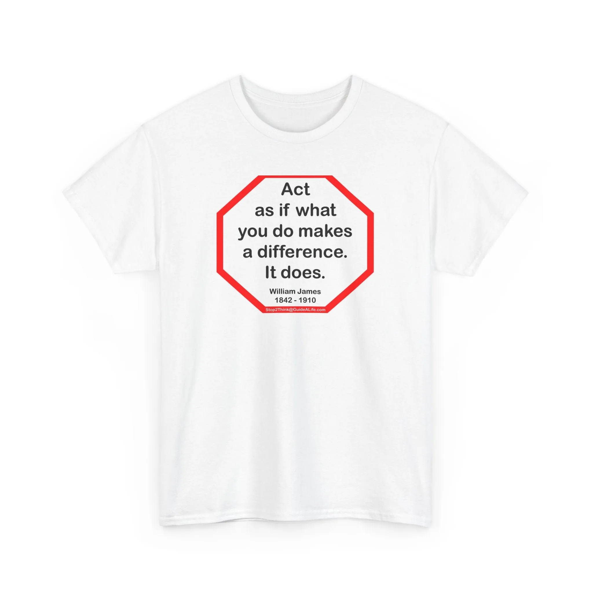 S2T- Act as if what you do makes a difference. It does.  -  William James  1842 - 1910 - blkshrt