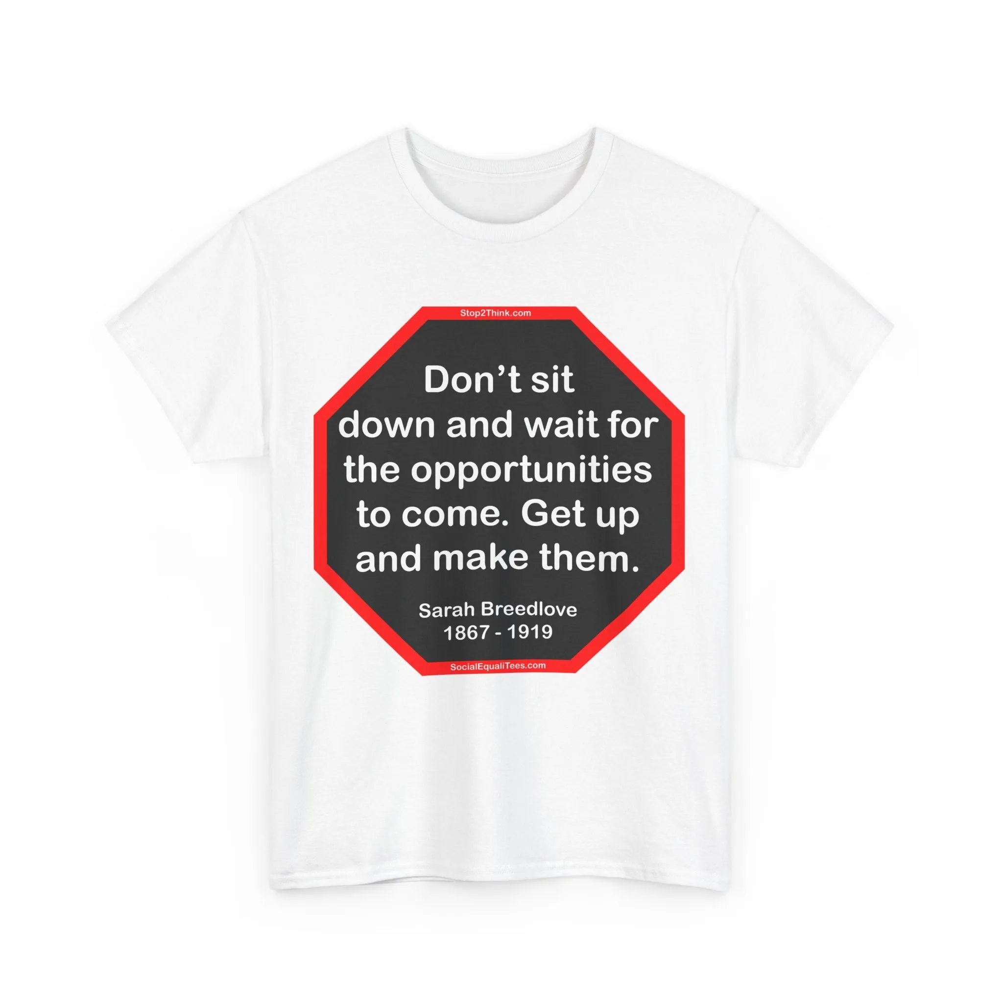S2T- Don’t sit down and wait for the opportunities to come. Get up and make them.  -  Sarah Breedlove  1867 - 1919 - blks2t