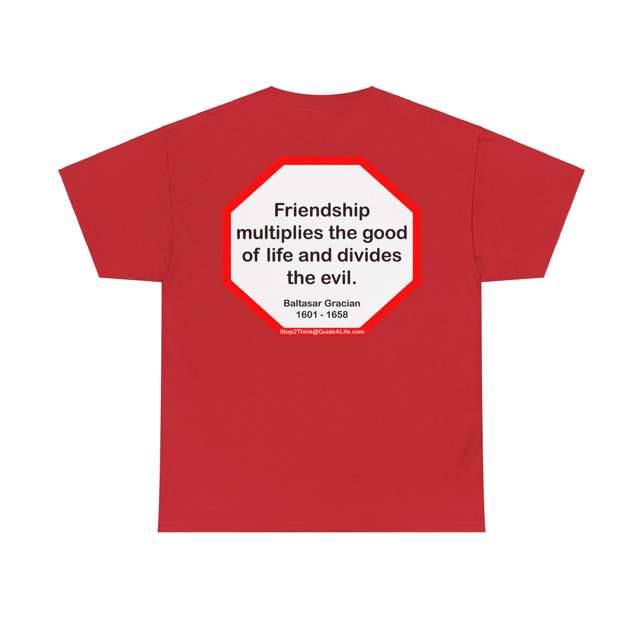S2T- Friendship multiplies the good of life and divides the evil.    -  Baltasar Gracian  1601 - 1658