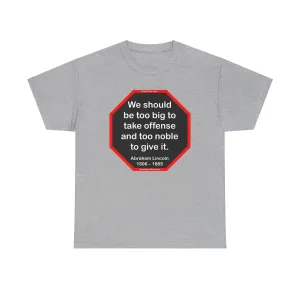 S2T- We should be too big to take offense and too noble to give it.  -  Abraham Lincoln 1806 – 1865 - blks2t