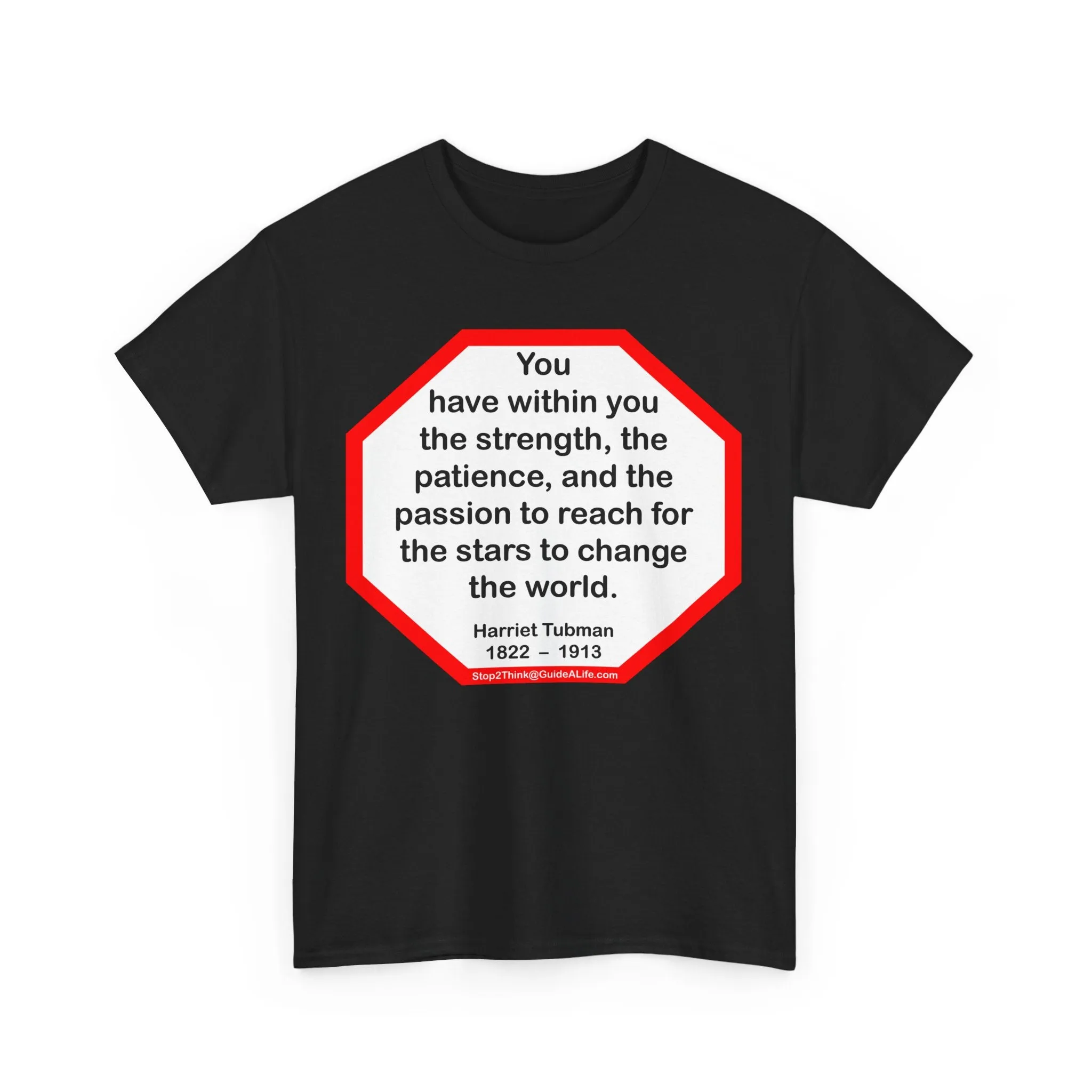 S2TBQM- You have within you the strength, the patience, and the passion to reach for the stars to change the world.  -  Harriet Tubman  1822  –  1913 - blk shrt