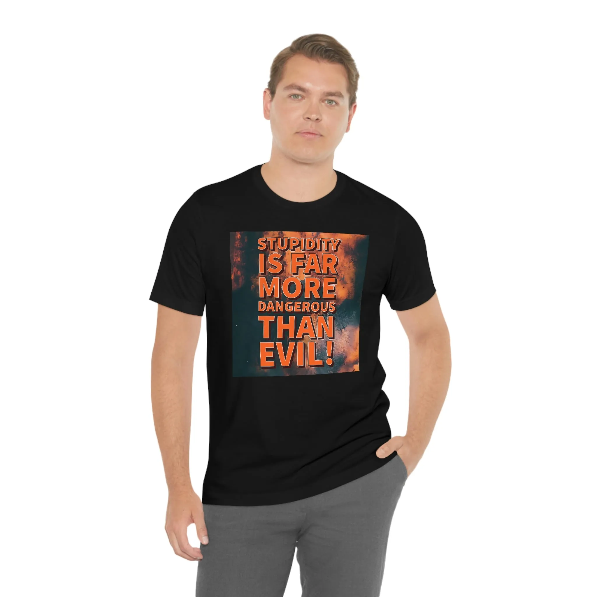 Stupidity is Far More Dangerous Short Sleeve Tee