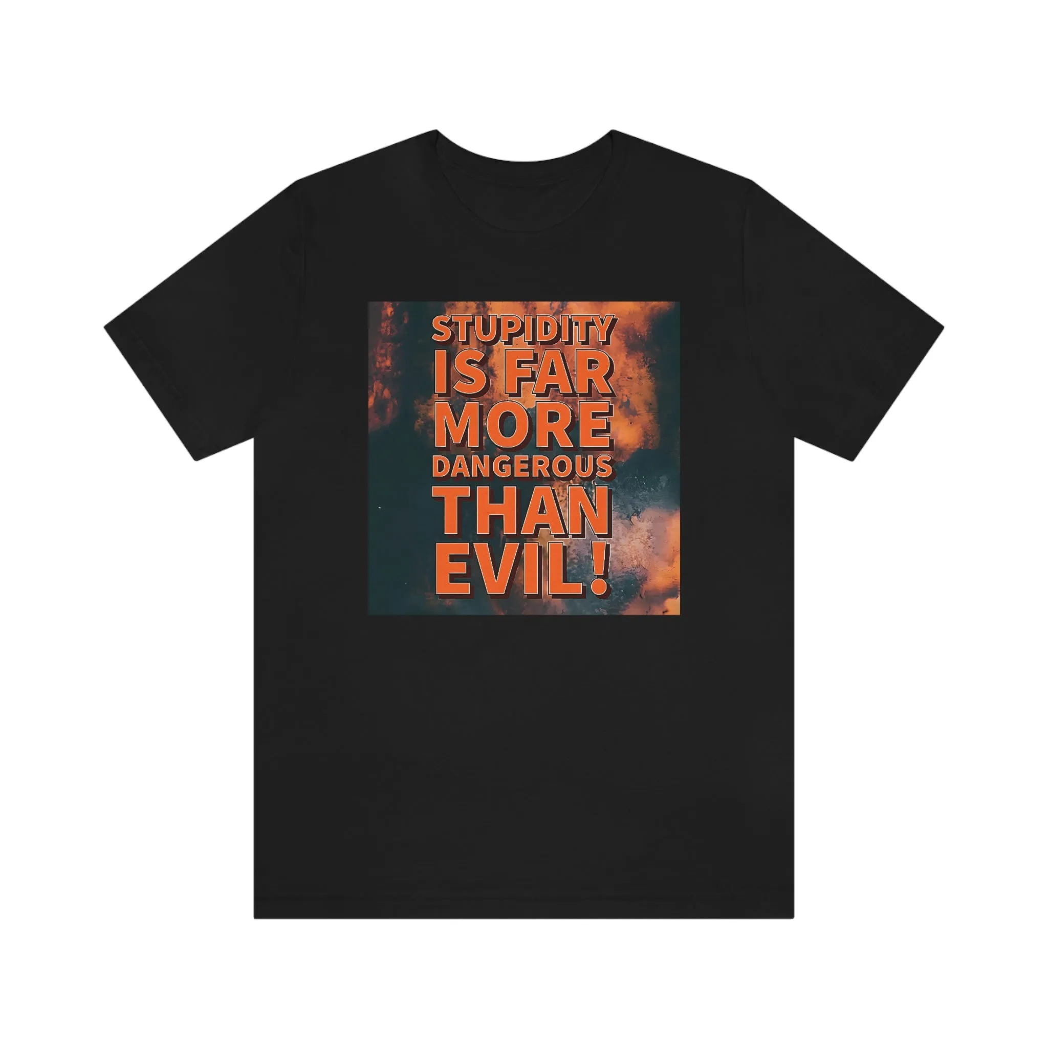Stupidity is Far More Dangerous Short Sleeve Tee