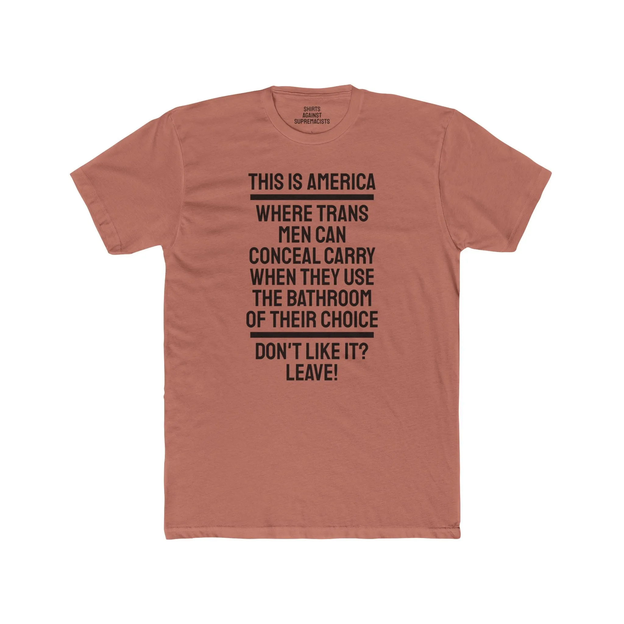 This Is America Where Trans Men Can Conceal Carry When They Use The Bathroom Of Their Choice Don't Like it? Leave!- Unisex Cotton Crew Tee
