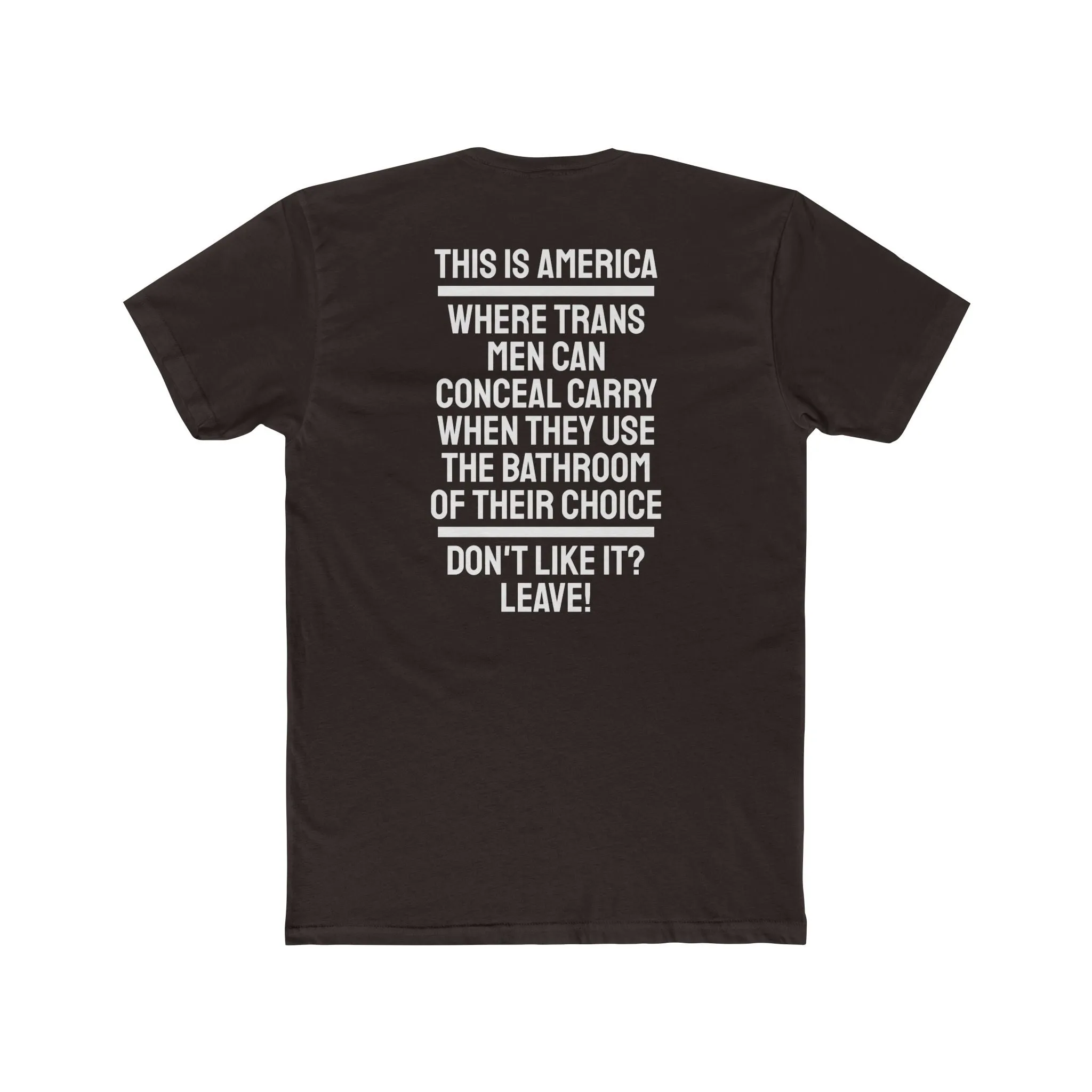 This Is America Where Trans Men Can Conceal Carry When They Use The Bathroom Of Their Choice Don't Like it? Leave!- Unisex Cotton Crew Tee