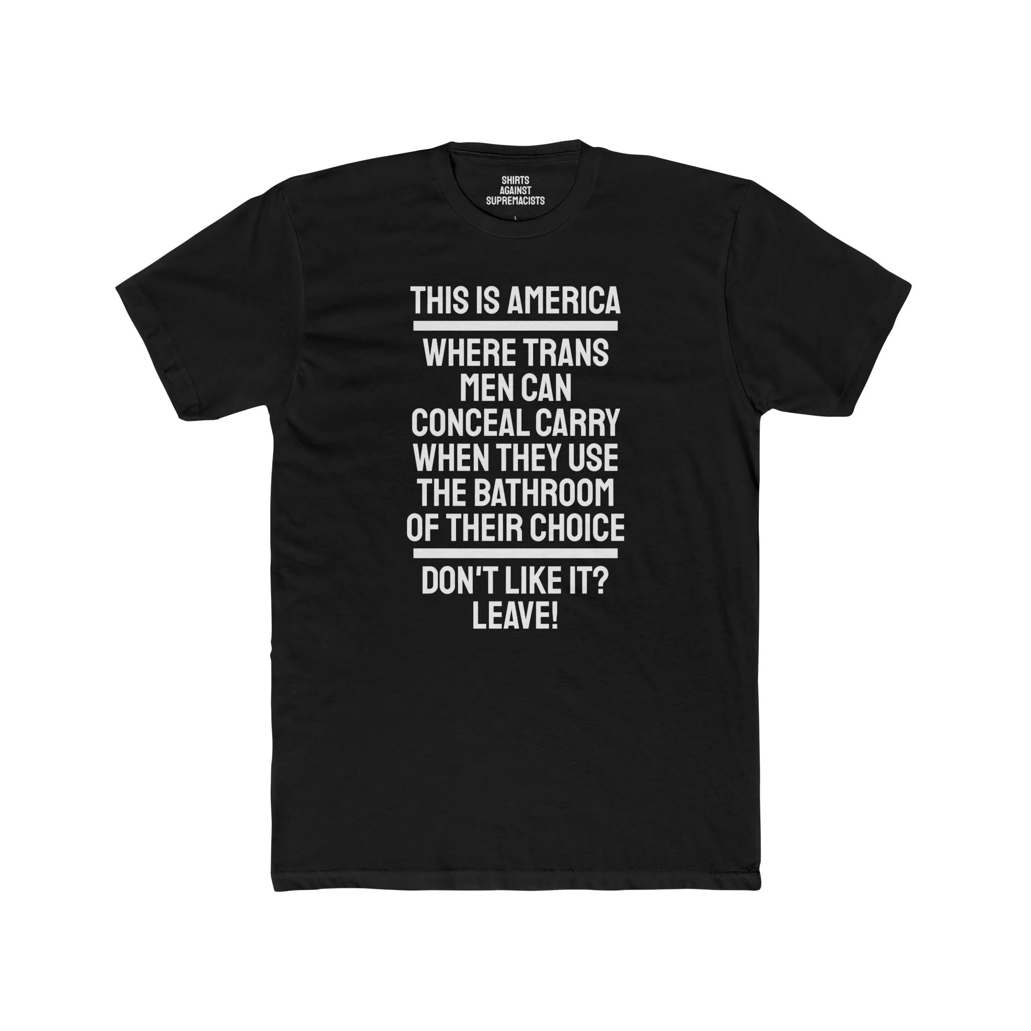 This Is America Where Trans Men Can Conceal Carry When They Use The Bathroom Of Their Choice Don't Like it? Leave!- Unisex Cotton Crew Tee