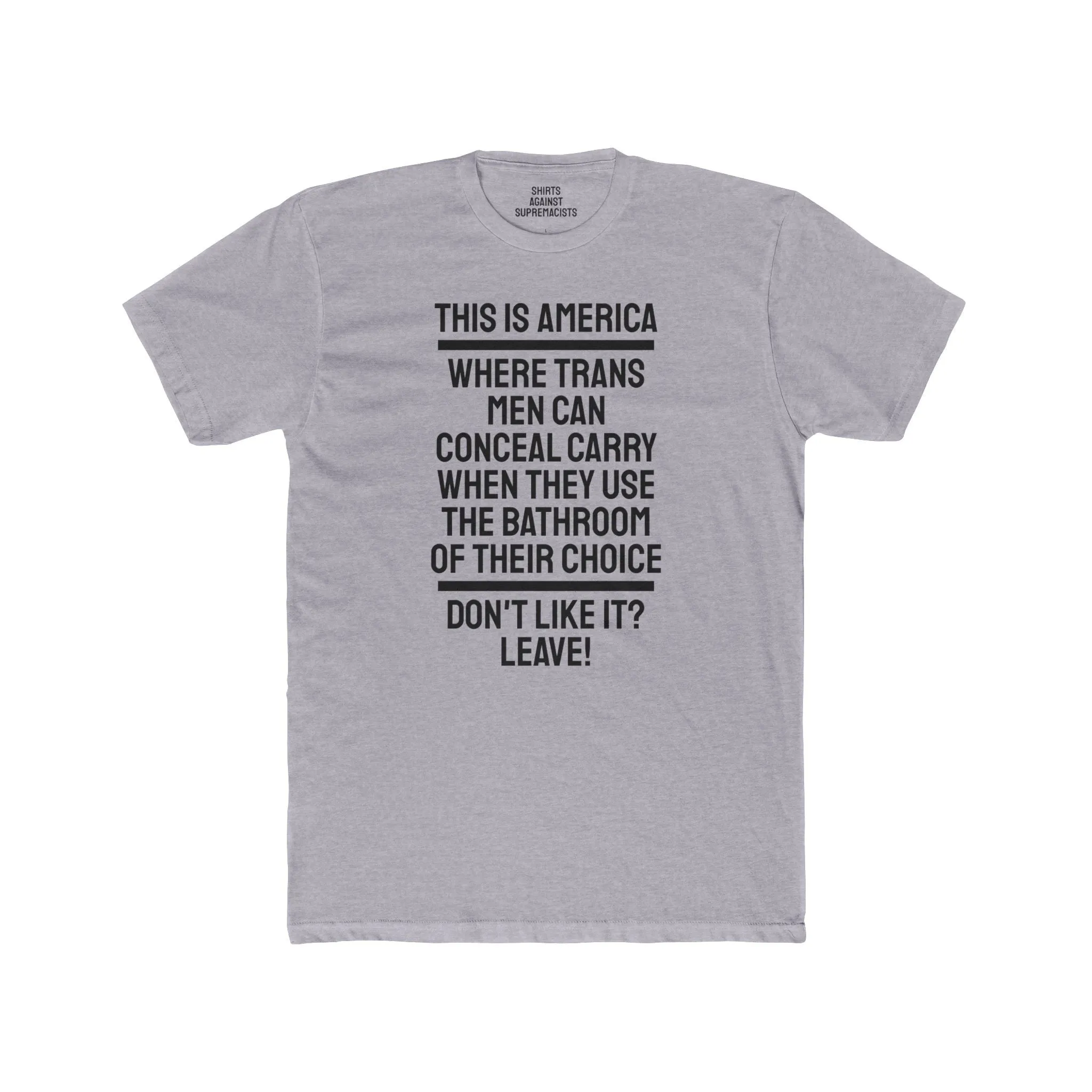 This Is America Where Trans Men Can Conceal Carry When They Use The Bathroom Of Their Choice Don't Like it? Leave!- Unisex Cotton Crew Tee