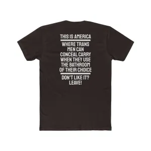 This Is America Where Trans Men Can Conceal Carry When They Use The Bathroom Of Their Choice Don't Like it? Leave!- Unisex Cotton Crew Tee