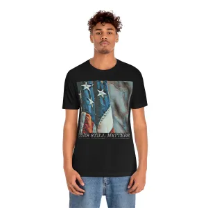 This Still Matters! Short Sleeve Tee