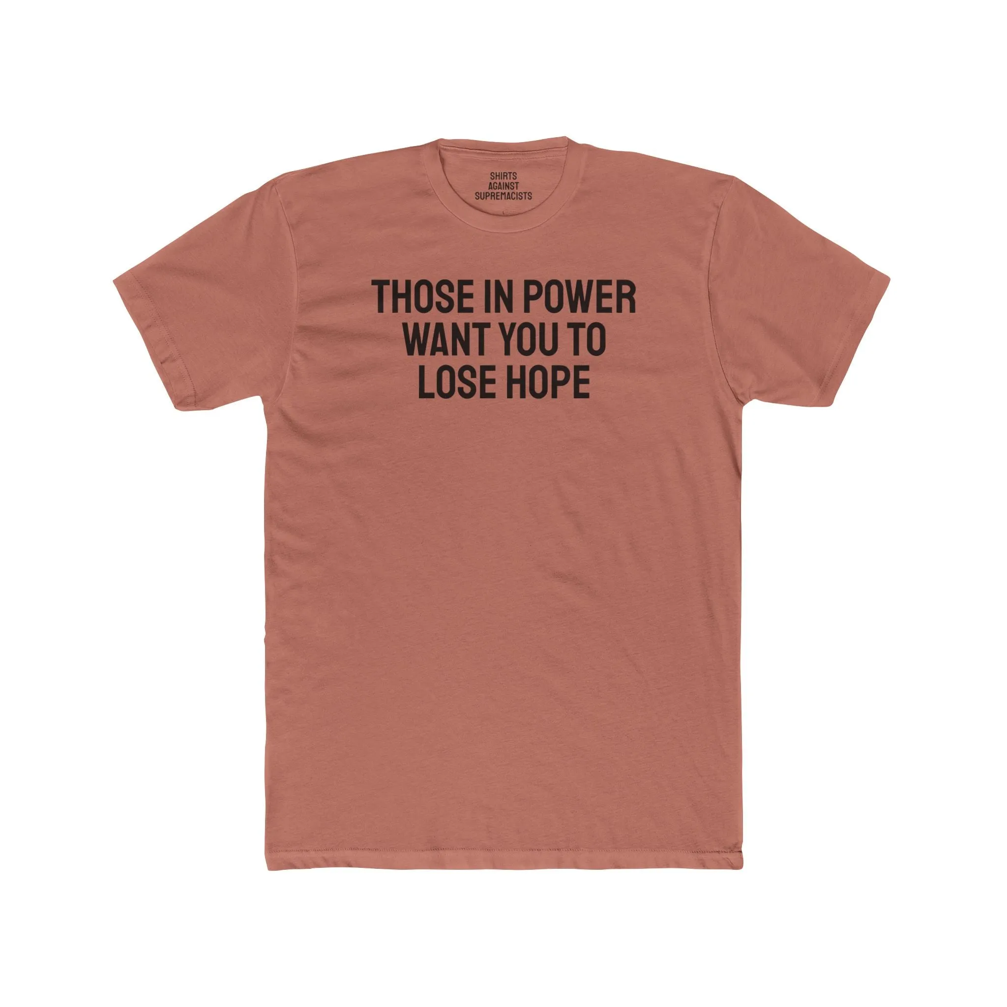 Those In Power Want You To Lose Hope - Unisex Cotton Crew Tee