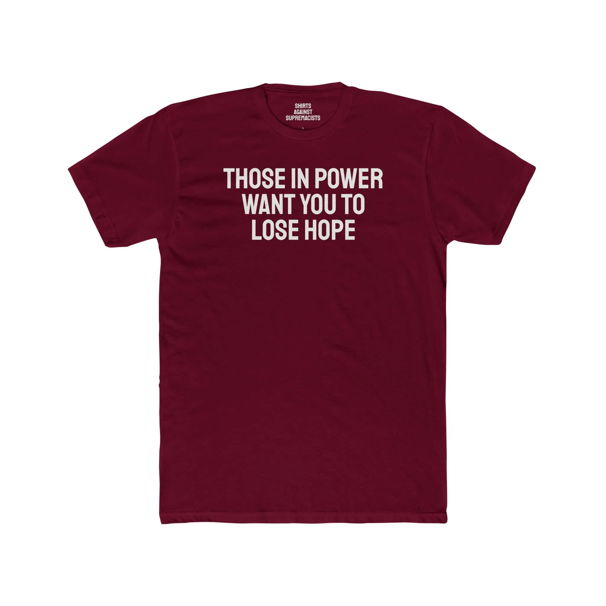 Those In Power Want You To Lose Hope - Unisex Cotton Crew Tee