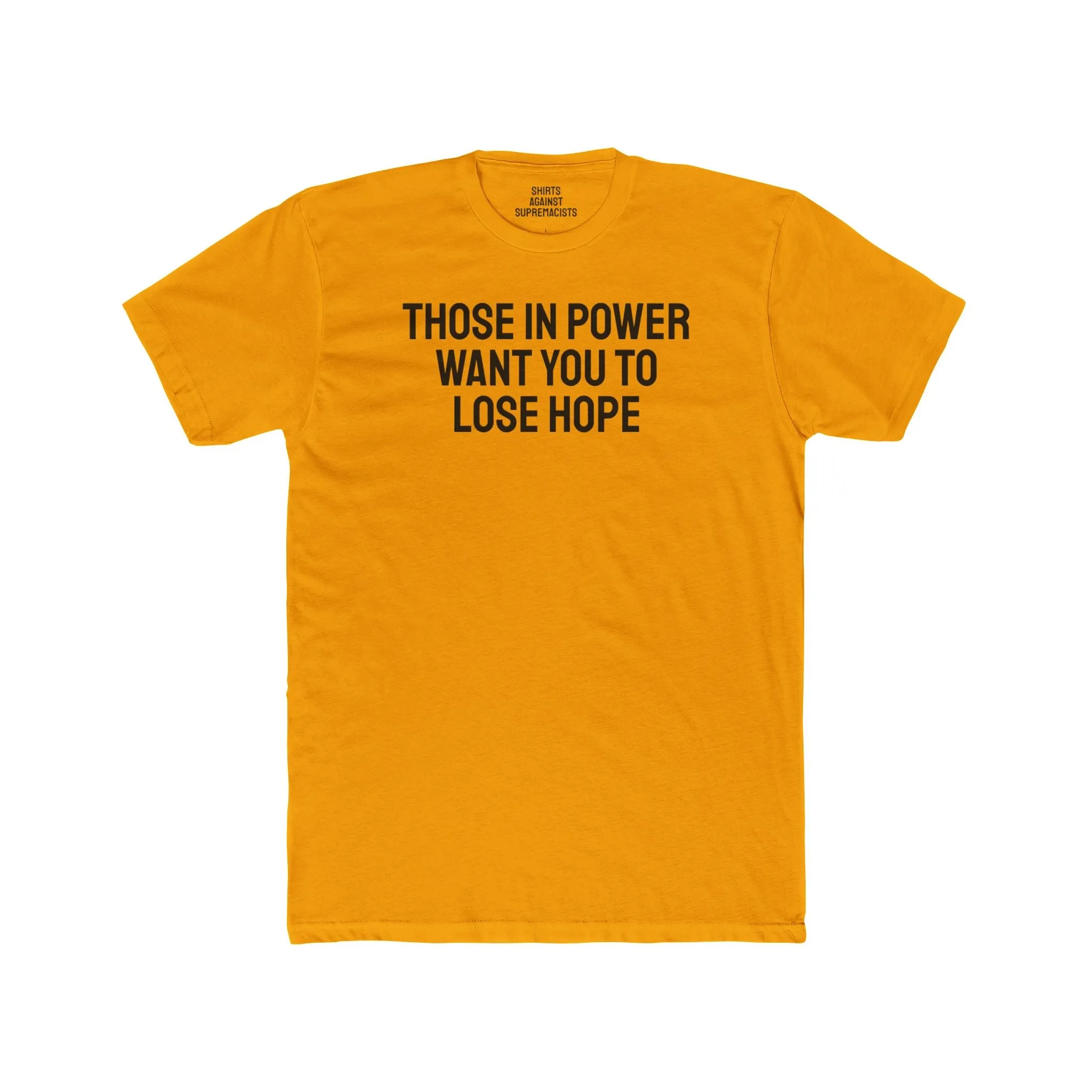 Those In Power Want You To Lose Hope - Unisex Cotton Crew Tee