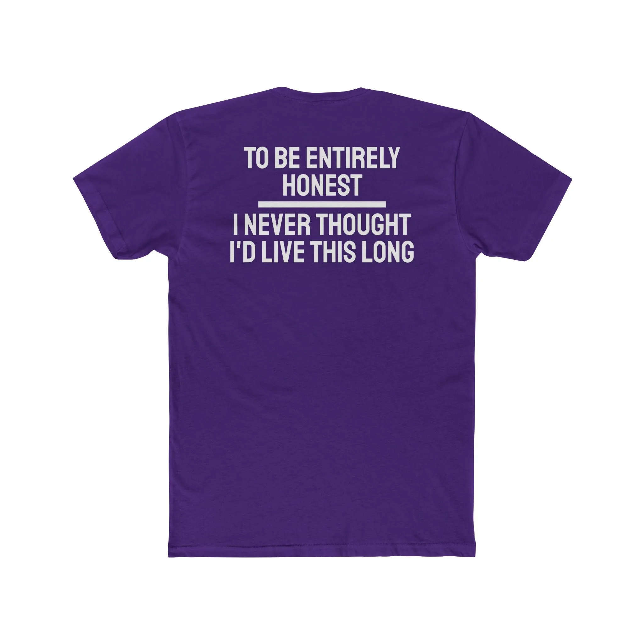 To Be Entirely Honest I Never Thought I'd Live This Long - Unisex Cotton Crew Tee
