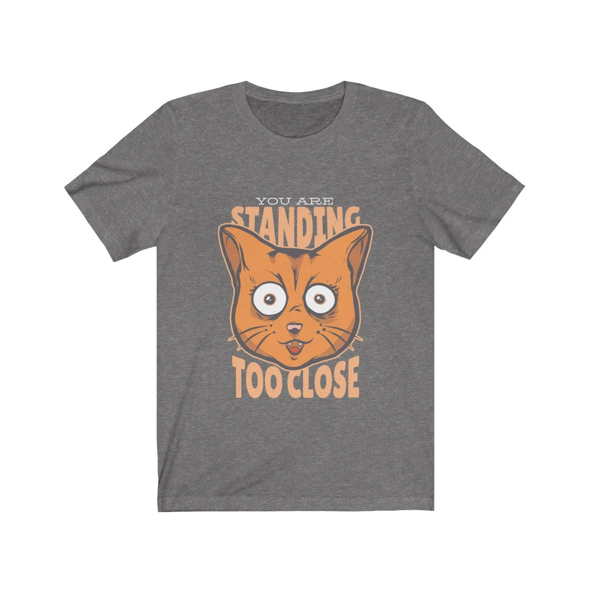 TOO CLOSE <br>unisex tee