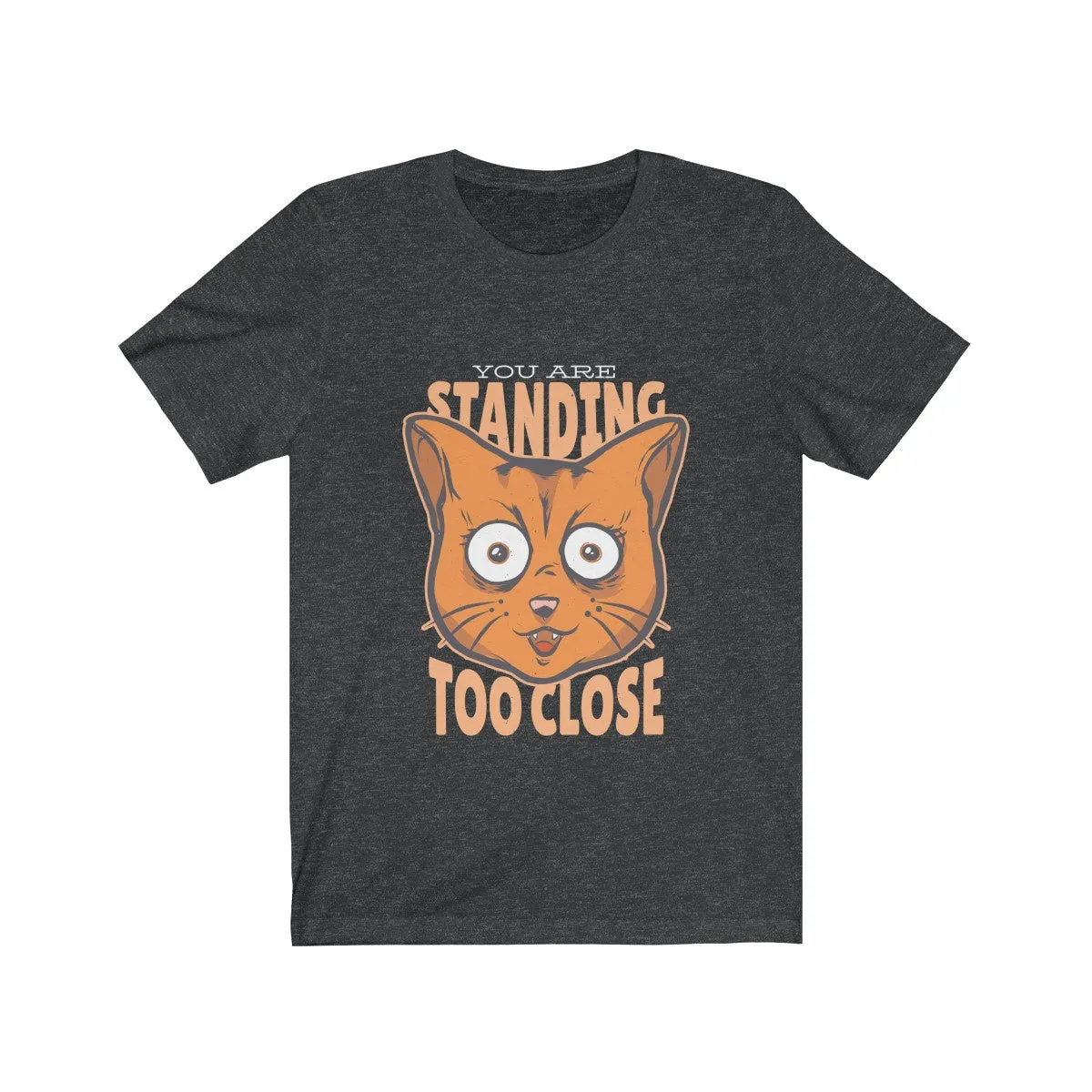 TOO CLOSE <br>unisex tee