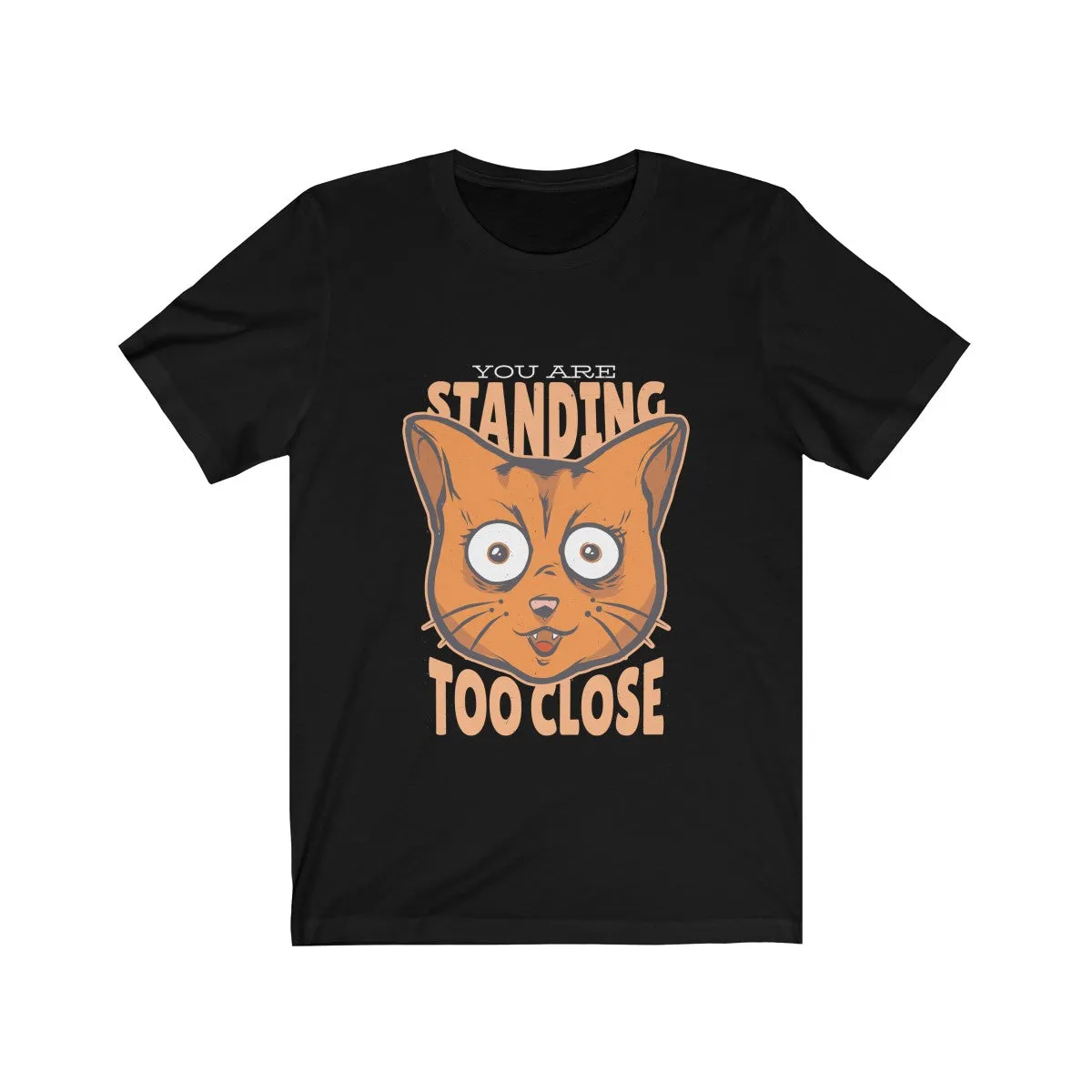 TOO CLOSE <br>unisex tee