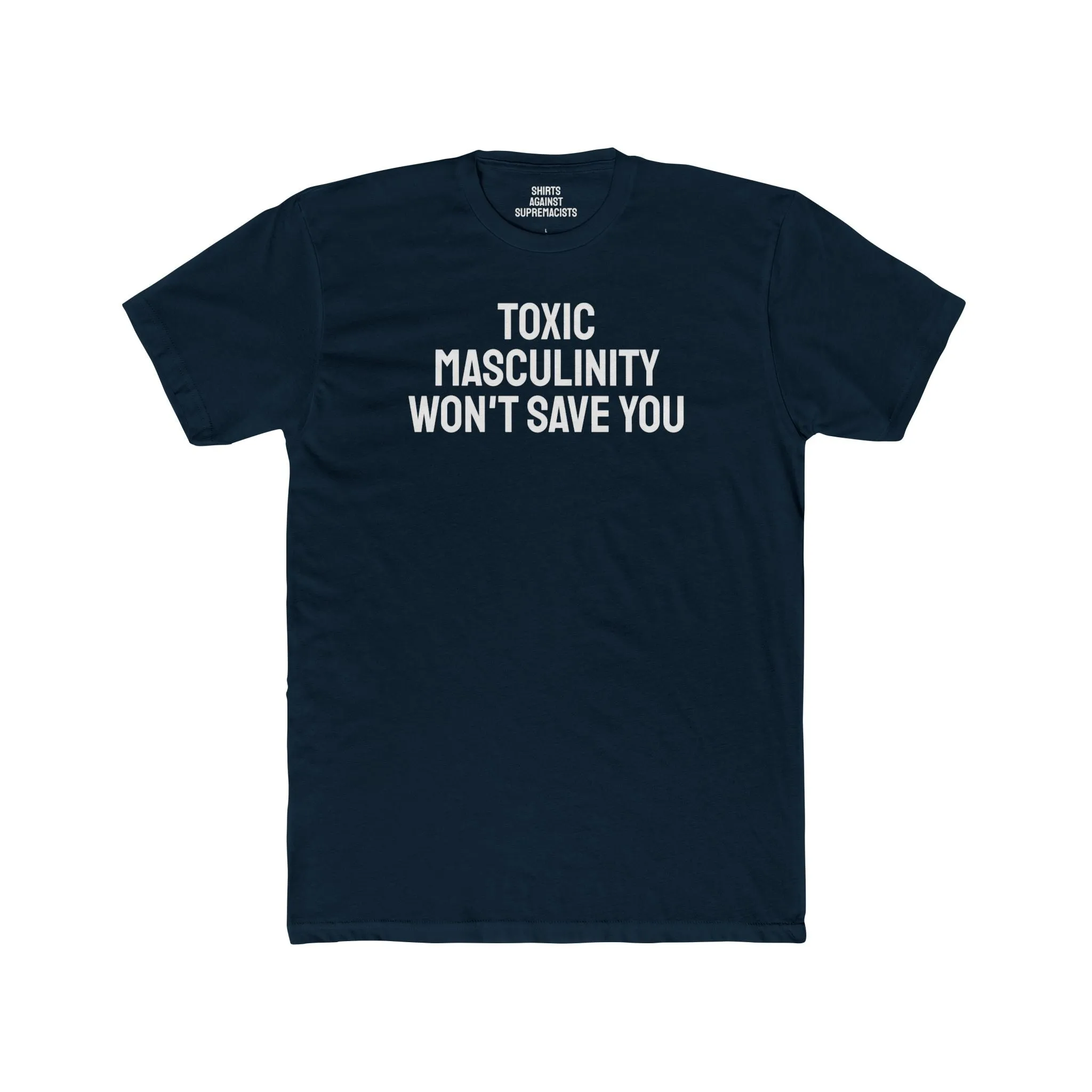 Toxic Masculinity Won't Save You - Unisex Cotton Crew Tee