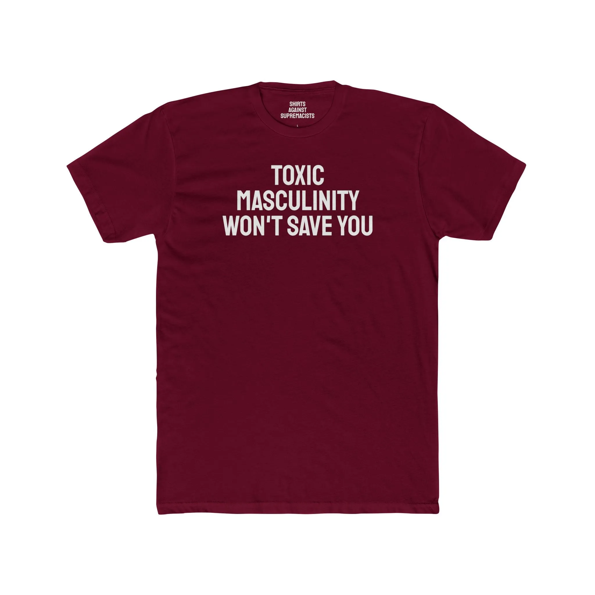 Toxic Masculinity Won't Save You - Unisex Cotton Crew Tee
