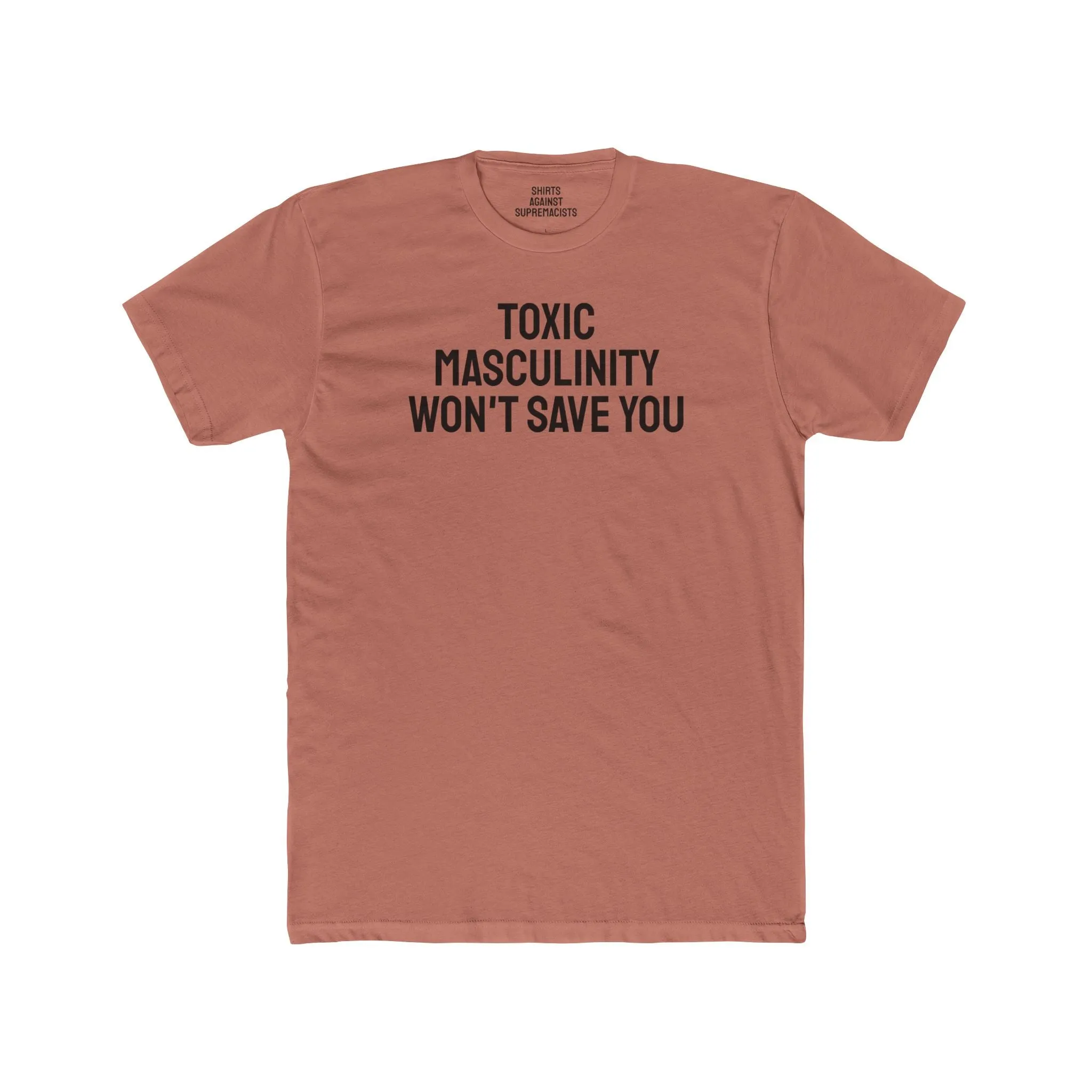 Toxic Masculinity Won't Save You - Unisex Cotton Crew Tee