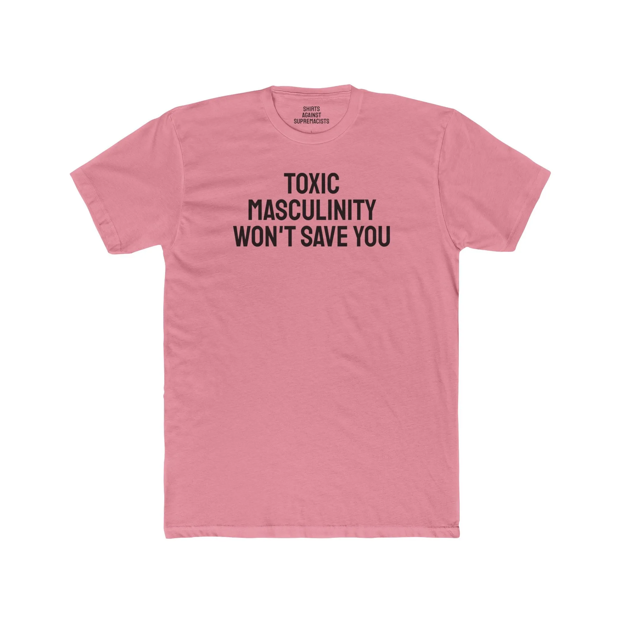 Toxic Masculinity Won't Save You - Unisex Cotton Crew Tee
