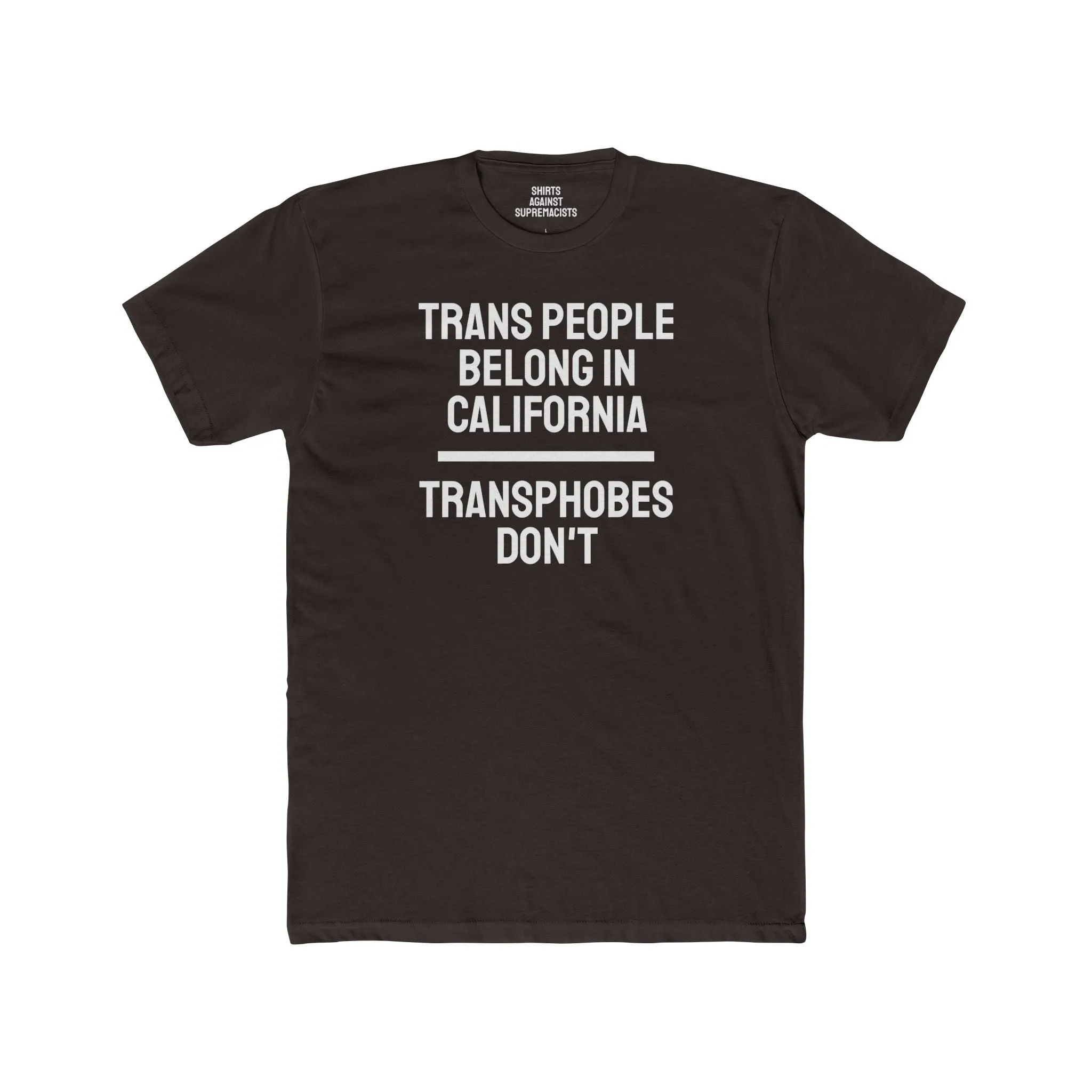 Trans People Belong In California Transphobes Don't - Unisex Cotton Crew Tee