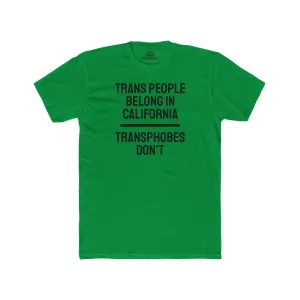 Trans People Belong In California Transphobes Don't - Unisex Cotton Crew Tee