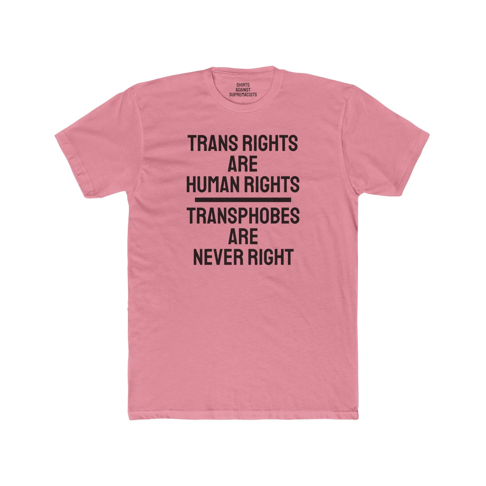 Trans Rights Are Human Rights Transphobes Are Never Right - Unisex Cotton Crew Tee