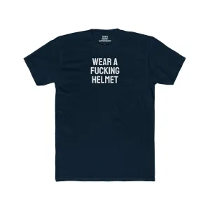 Wear A Fucking Helmet - Unisex Cotton Crew Tee